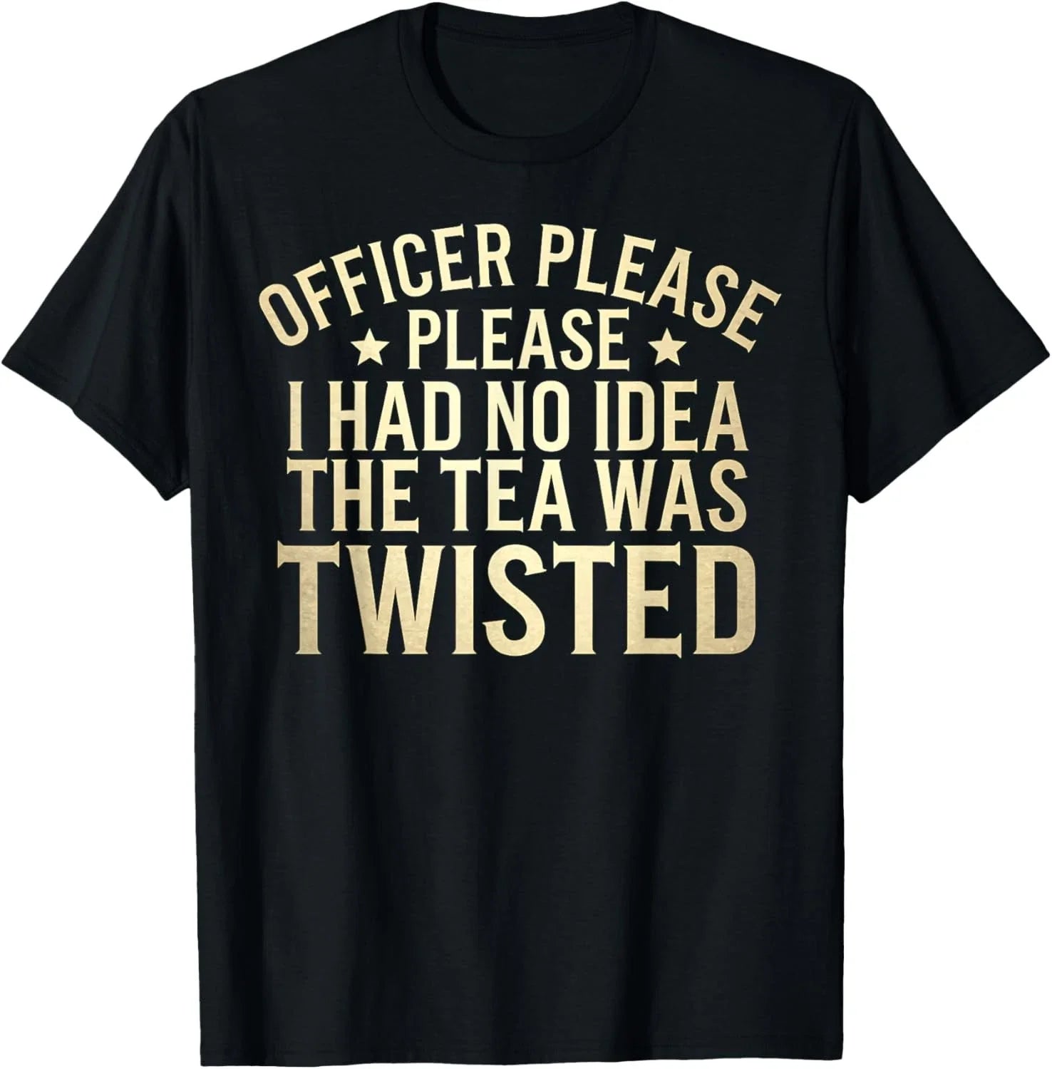 Twisted Tea Officer Please I Had No Idea The Tea Was Twisted T-Shirt Unisex T-shirt, Sweatshirt, Hoodie, Long Sleeve Tee - T-Shirt, Sweatshirt, Hoodie