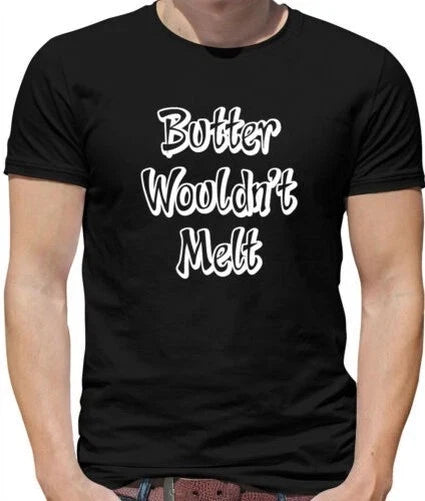 Butter Wouldn'T Melt - Mens T-Shirt - Funny Sarcastic funny Catchphrase Unisex T-shirt, Sweatshirt, Hoodie, Long Sleeve Tee - T-Shirt, Sweatshirt, Hoodie