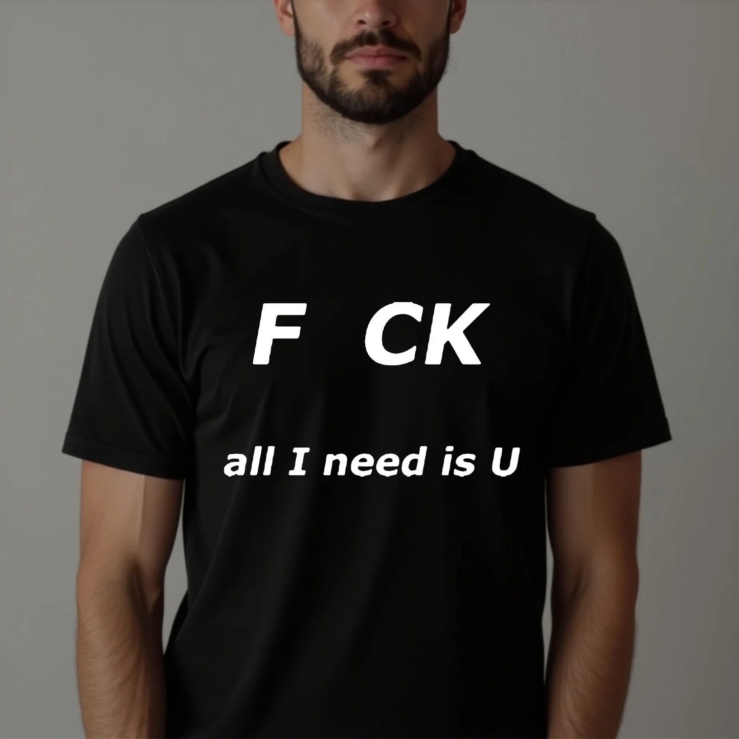 F CK All I Need Is You T-Shirt Funny Sarcastic Calling Adult Party Tee New Top Unisex T-shirt, Sweatshirt, Hoodie, Long Sleeve Tee - T-Shirt, Sweatshirt, Hoodie