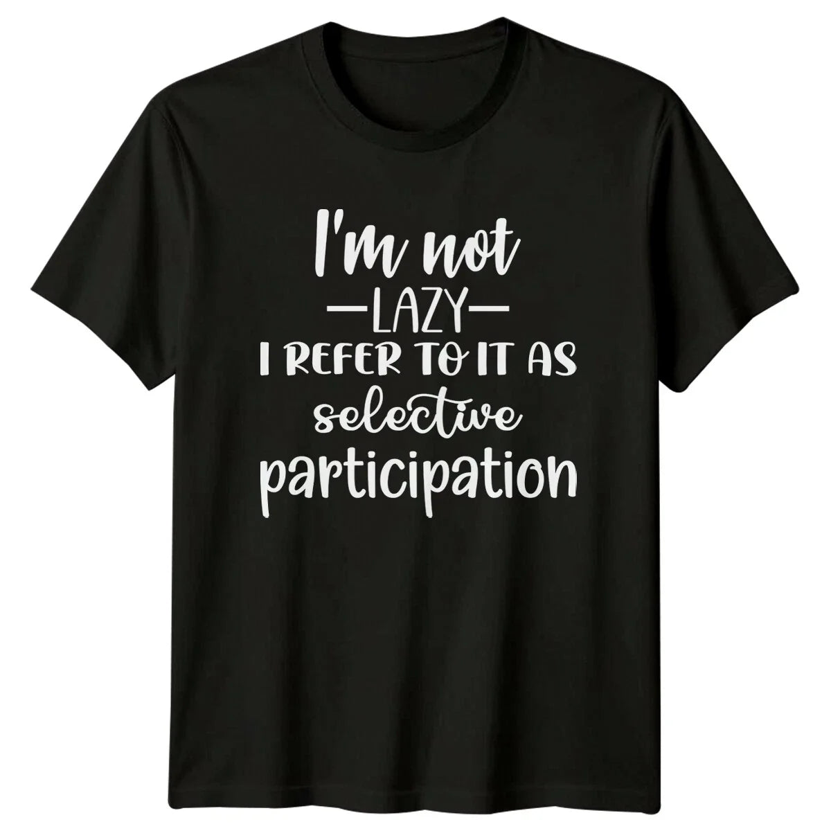 I'm Not Lazy Selective Participation Funny Quote Adult T-Shirt Unisex T-shirt, Sweatshirt, Hoodie, Long Sleeve Tee - T-Shirt, Sweatshirt, Hoodie