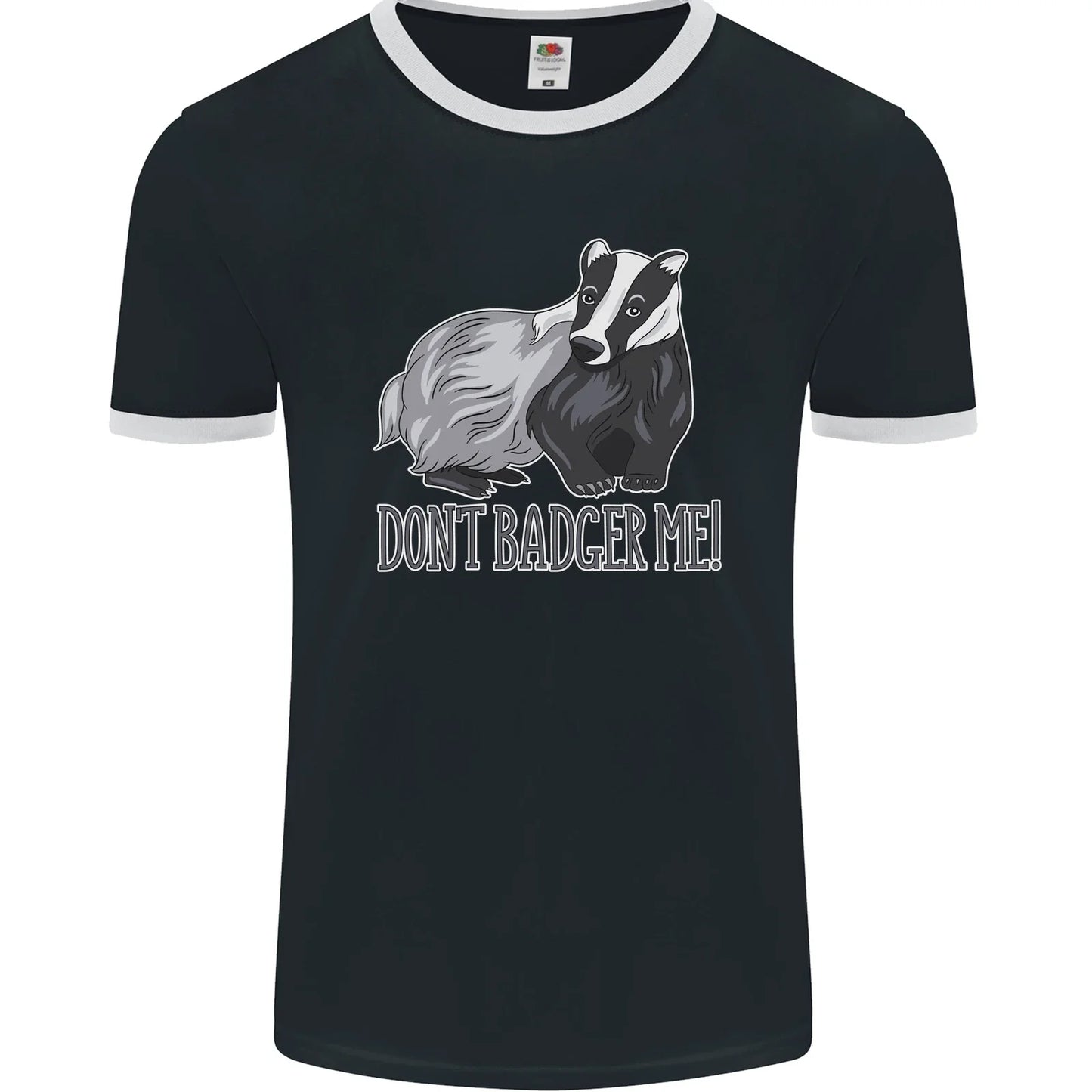 Dont Badger Me Funny Quote Mens Ringer T-Shirt FotL Unisex T-shirt, Sweatshirt, Hoodie, Long Sleeve Tee - T-Shirt, Sweatshirt, Hoodie