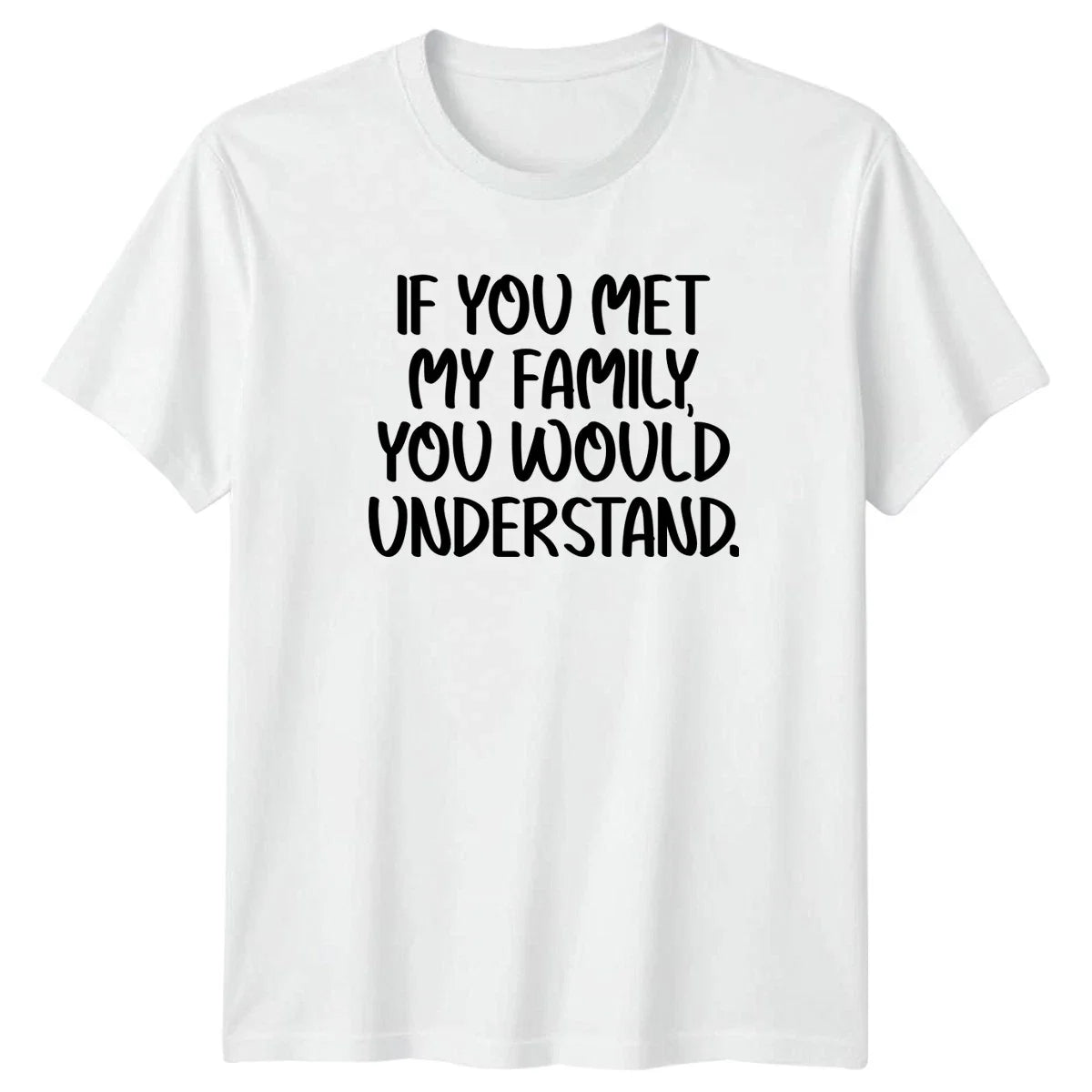 If You Met My Family You T-Shirt Sarcastic Funny Family Birthday Gift Unisex T-shirt, Sweatshirt, Hoodie, Long Sleeve Tee - T-Shirt, Sweatshirt, Hoodie
