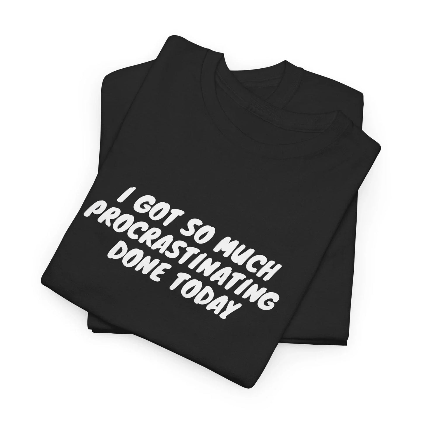 I Got So Much Procrastinating Done Today Shirt | Binge-Watching Procrastination Unisex T-shirt, Sweatshirt, Hoodie, Long Sleeve Tee - T-Shirt, Sweatshirt, Hoodie