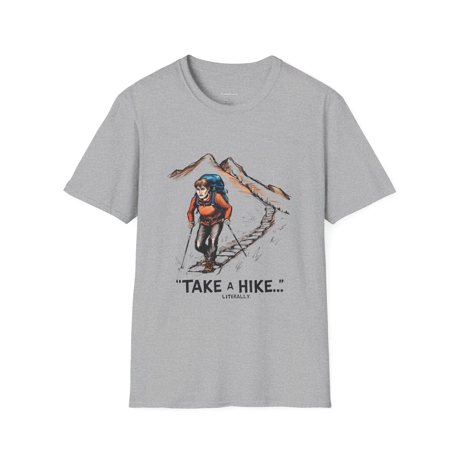 Hiking T-Shirt, Take a Hike Literally, Funny Sarcastic Tee, Outdoor Adventure Unisex T-shirt, Sweatshirt, Hoodie, Long Sleeve Tee - T-Shirt, Sweatshirt, Hoodie