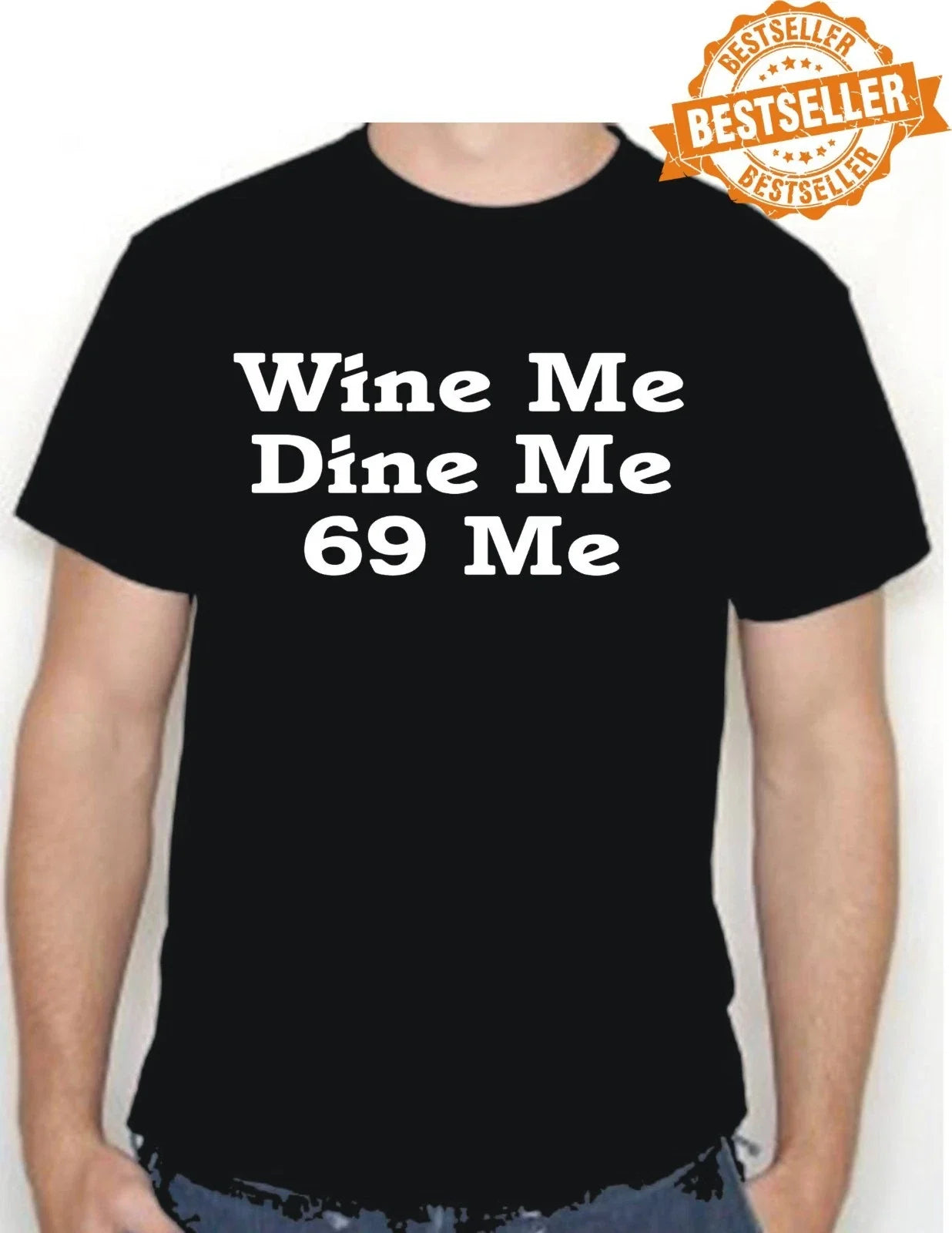 Wine Me, Dine Me. 69 Me / T-shirt / Spoof / UNISEX / TV / Birthday / S-XXL Unisex T-shirt, Sweatshirt, Hoodie, Long Sleeve Tee - T-Shirt, Sweatshirt, Hoodie