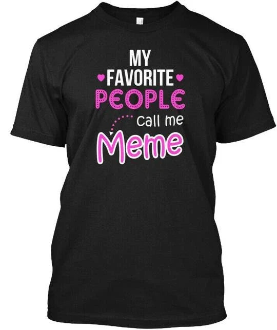My Favorite People Call Me Meme Gifts For Grandma T-Shirt Made in USA S to 5XL Unisex T-shirt, Sweatshirt, Hoodie, Long Sleeve Tee - T-Shirt, Sweatshirt, Hoodie