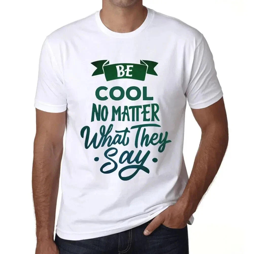 Men's Graphic T-Shirt Be Cool No Matter What They Say Eco-Friendly Limited Unisex T-shirt, Sweatshirt, Hoodie, Long Sleeve Tee - T-Shirt, Sweatshirt, Hoodie