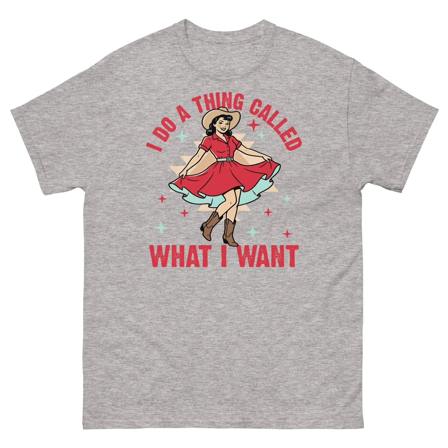 I Do a Thing Called What I Want Western Cowgirl Sarcastic Unisex Classic Tee Unisex T-shirt, Sweatshirt, Hoodie, Long Sleeve Tee - T-Shirt, Sweatshirt, Hoodie