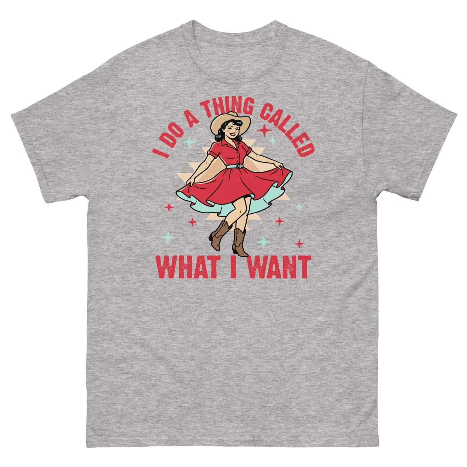 I Do a Thing Called What I Want Western Cowgirl Sarcastic Unisex Classic Tee Unisex T-shirt, Sweatshirt, Hoodie, Long Sleeve Tee - T-Shirt, Sweatshirt, Hoodie
