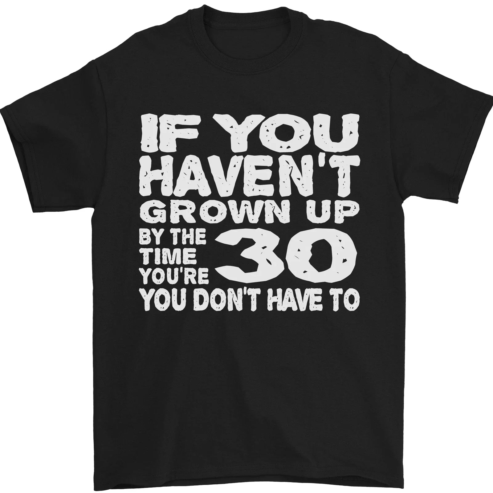30th Birthday 30 Year Old Dont Grow Up Funny Mens T-Shirt 100% Cotton Unisex T-shirt, Sweatshirt, Hoodie, Long Sleeve Tee - T-Shirt, Sweatshirt, Hoodie