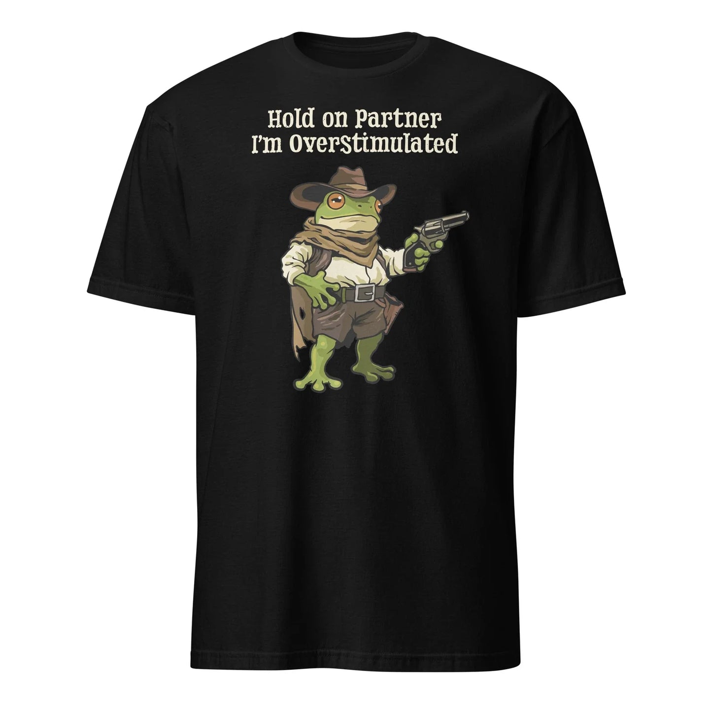 Hold On Partner I'm Overstimulated Cowboy Frog Meme T-Shirt Size S-3XL Gift Tee Unisex T-shirt, Sweatshirt, Hoodie, Long Sleeve Tee - T-Shirt, Sweatshirt, Hoodie