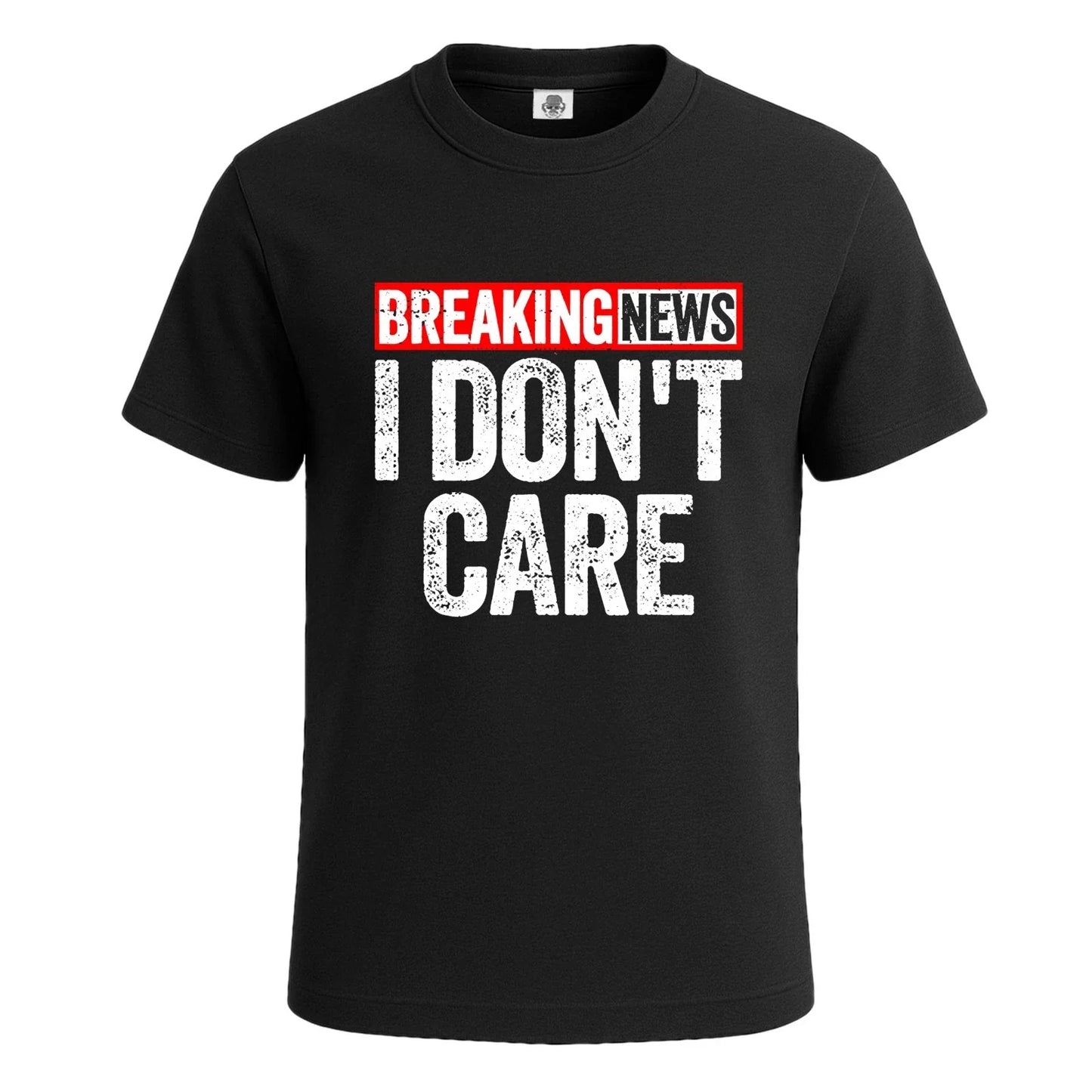 Breaking New I Don't Care Novelty Mens T-Shirt Funny Party Gift Tee Top Unisex T-shirt, Sweatshirt, Hoodie, Long Sleeve Tee - T-Shirt, Sweatshirt, Hoodie
