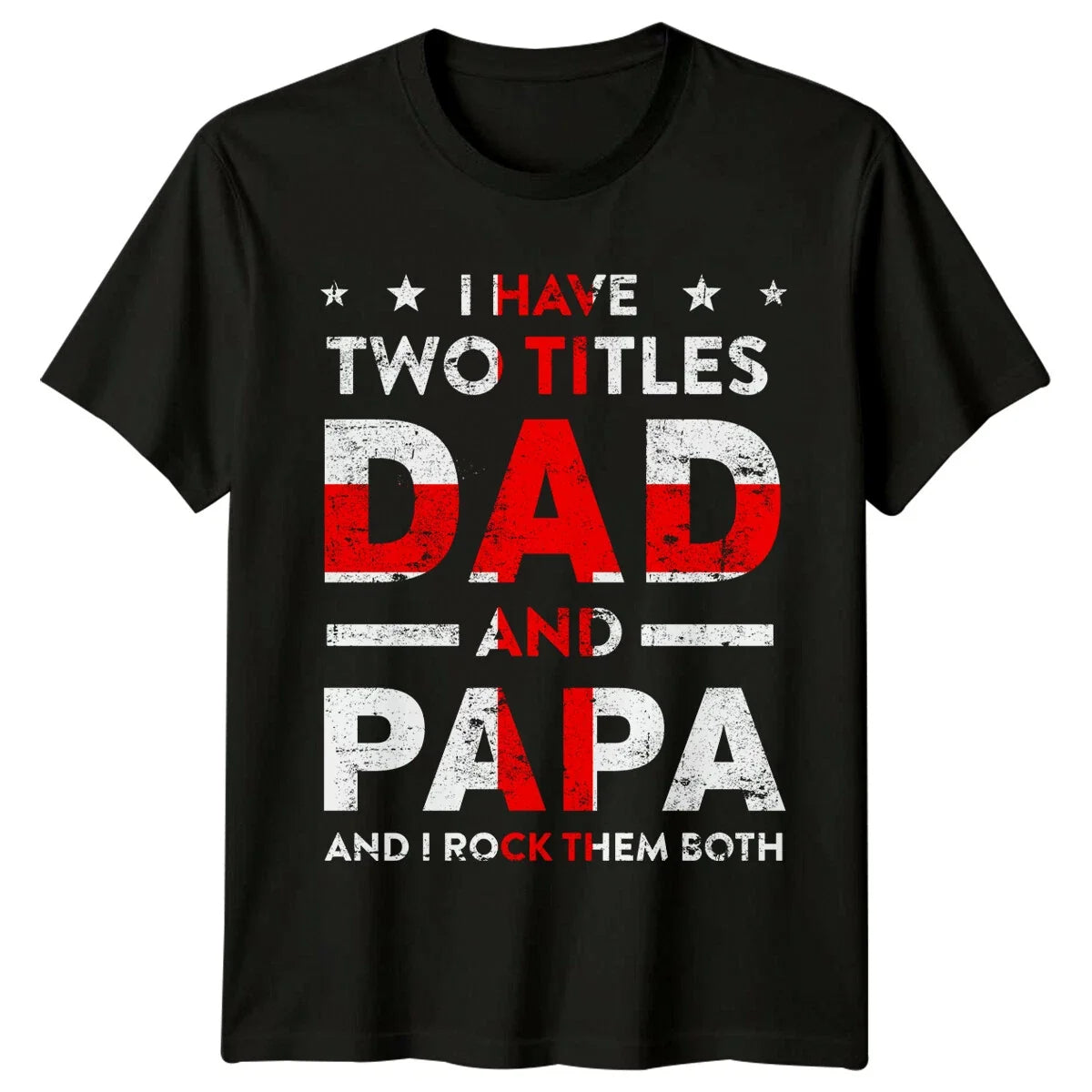I Have Two Titles Dad And Papa Fathers Day Mens T-Shirt Unisex T-shirt, Sweatshirt, Hoodie, Long Sleeve Tee - T-Shirt, Sweatshirt, Hoodie