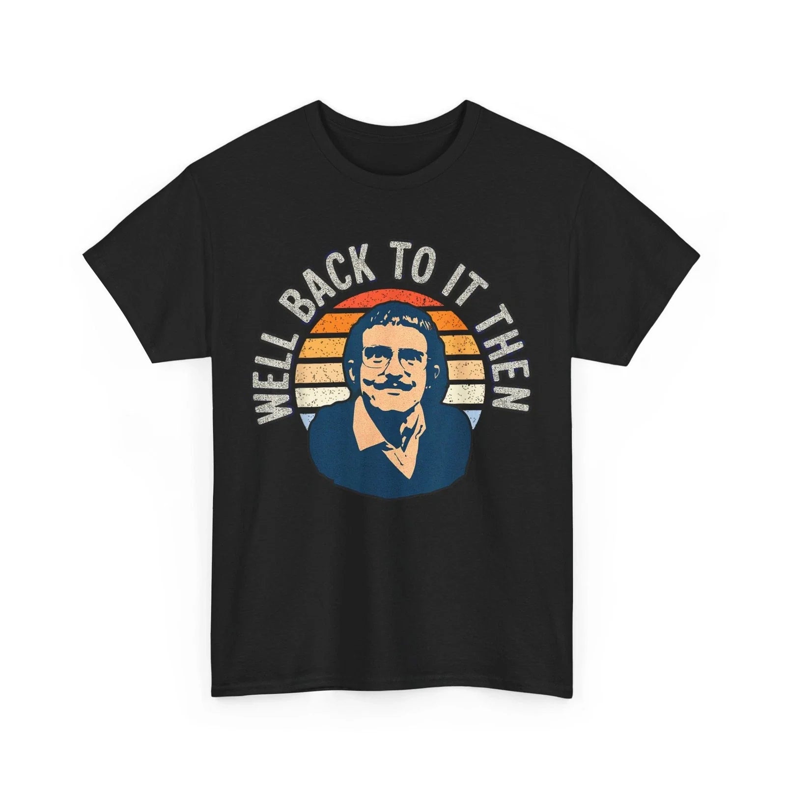 Well back to it then, Chit funny, motivational design T-Shirt Unisex T-shirt, Sweatshirt, Hoodie, Long Sleeve Tee - T-Shirt, Sweatshirt, Hoodie