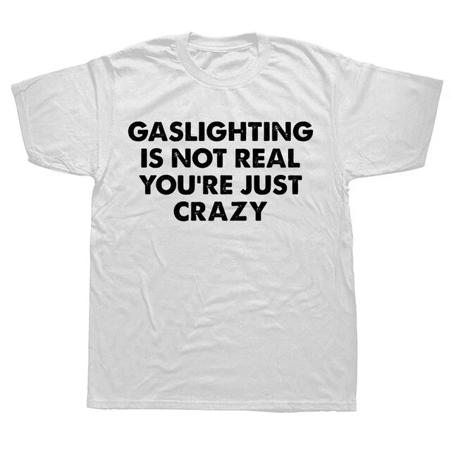 Gaslighting Is Not Real You Are Crazy T shirt | y2k | 2000s | 90s Unisex T-shirt, Sweatshirt, Hoodie, Long Sleeve Tee - T-Shirt, Sweatshirt, Hoodie