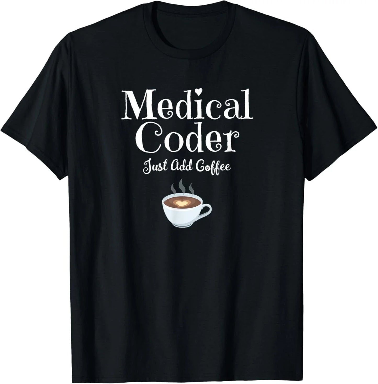 Medical Coder Just Add Coffee Quote Gifts Unisex T-Shirt Unisex T-shirt, Sweatshirt, Hoodie, Long Sleeve Tee - T-Shirt, Sweatshirt, Hoodie