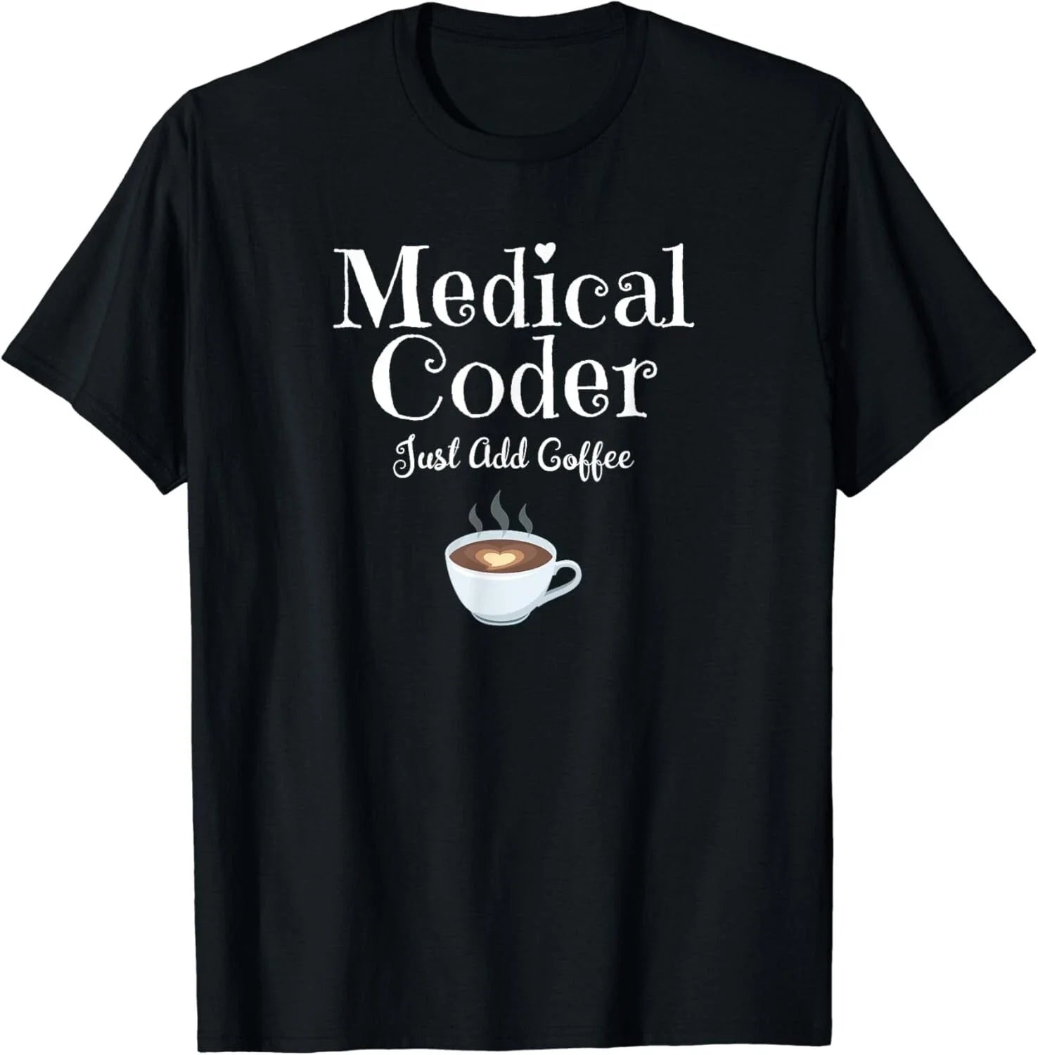 Medical Coder Just Add Coffee Quote Gifts Unisex T-Shirt Unisex T-shirt, Sweatshirt, Hoodie, Long Sleeve Tee - T-Shirt, Sweatshirt, Hoodie