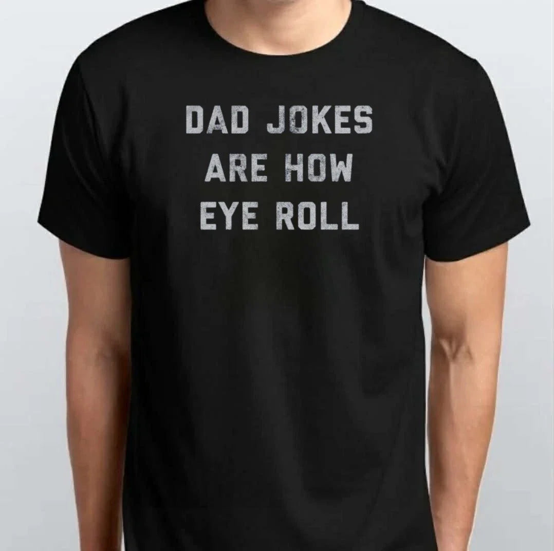 Mens Dad Jokes Are How Eye Roll T-SHIRT S M L XL XXL 3 4 XL Black White Unisex T-shirt, Sweatshirt, Hoodie, Long Sleeve Tee - T-Shirt, Sweatshirt, Hoodie
