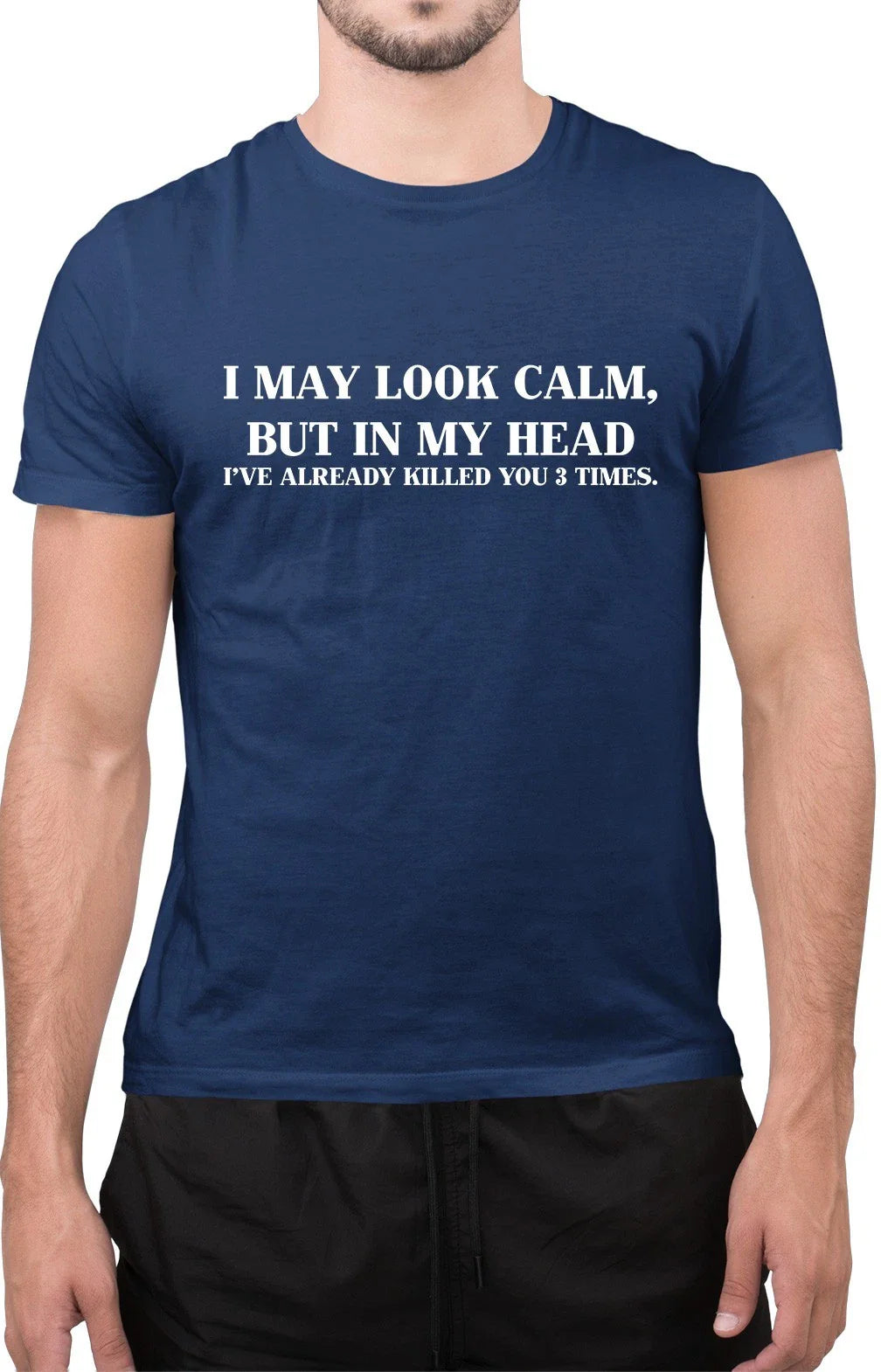 Funny I May Look Calm But in My Head Killed 3 Times Sarcastic Funny T-Shirt Unisex T-shirt, Sweatshirt, Hoodie, Long Sleeve Tee - T-Shirt, Sweatshirt, Hoodie