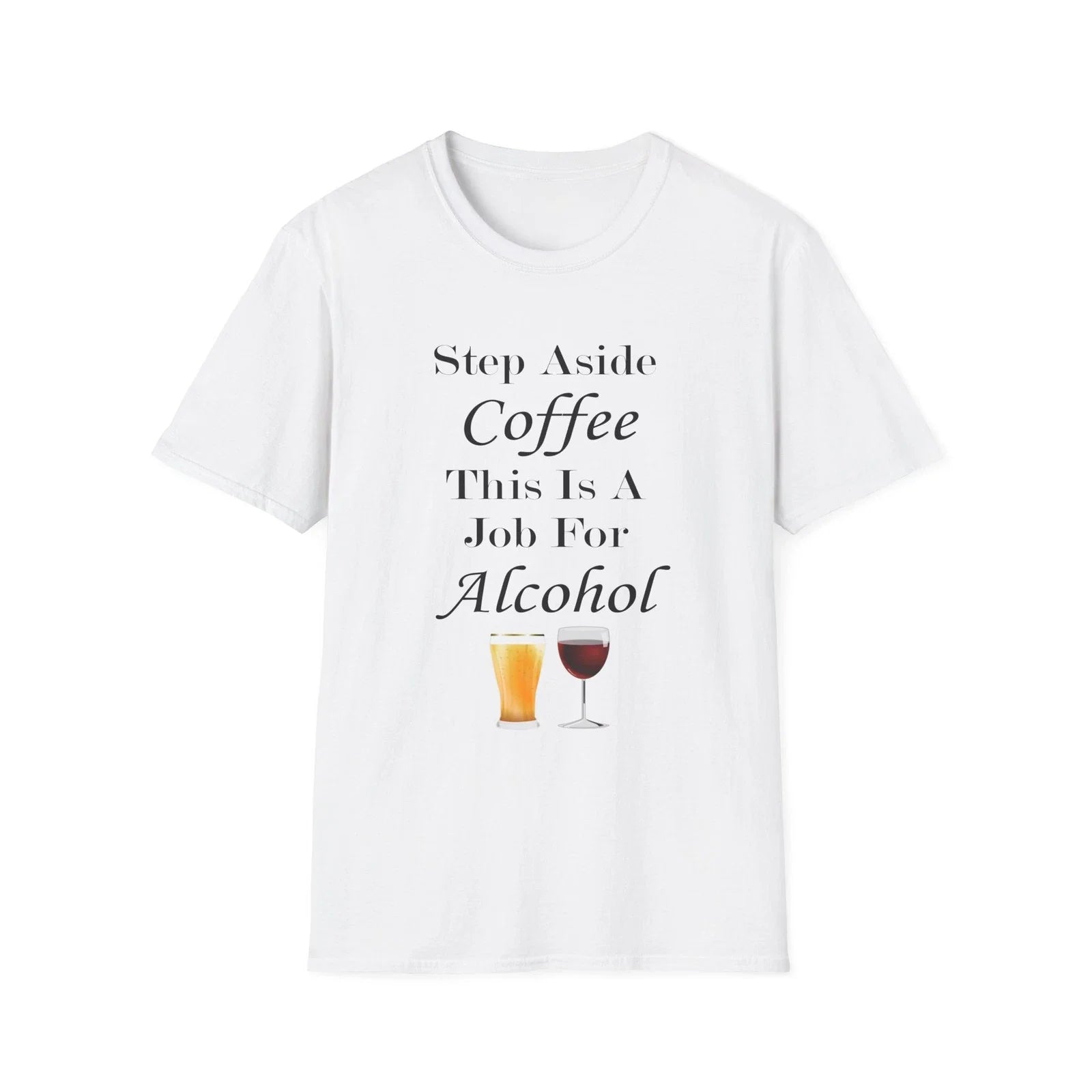 Step Aside Coffee This Is A Job For Alcohol Funny Quote White T-Shirt Gift Tee Unisex T-shirt, Sweatshirt, Hoodie, Long Sleeve Tee - T-Shirt, Sweatshirt, Hoodie