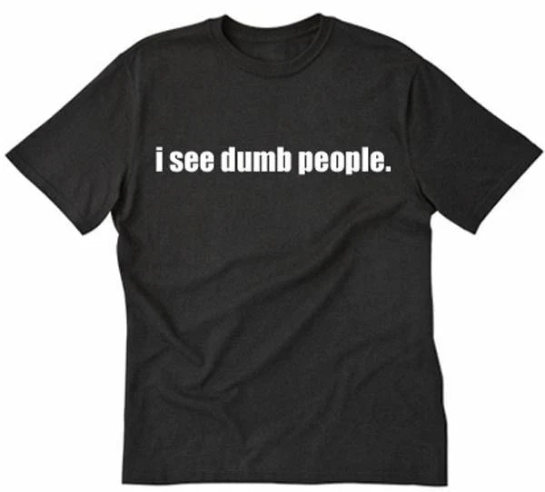 I See Dumb People T-shirt Funny College Smart Geek Rude Humor Tee Shirt Unisex T-shirt, Sweatshirt, Hoodie, Long Sleeve Tee - T-Shirt, Sweatshirt, Hoodie