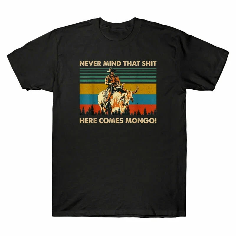 Mind ShT Blazing Men's Here Saddles Mongo Never Vintage T-Shirt That Comes Black Unisex T-shirt, Sweatshirt, Hoodie, Long Sleeve Tee - T-Shirt, Sweatshirt, Hoodie