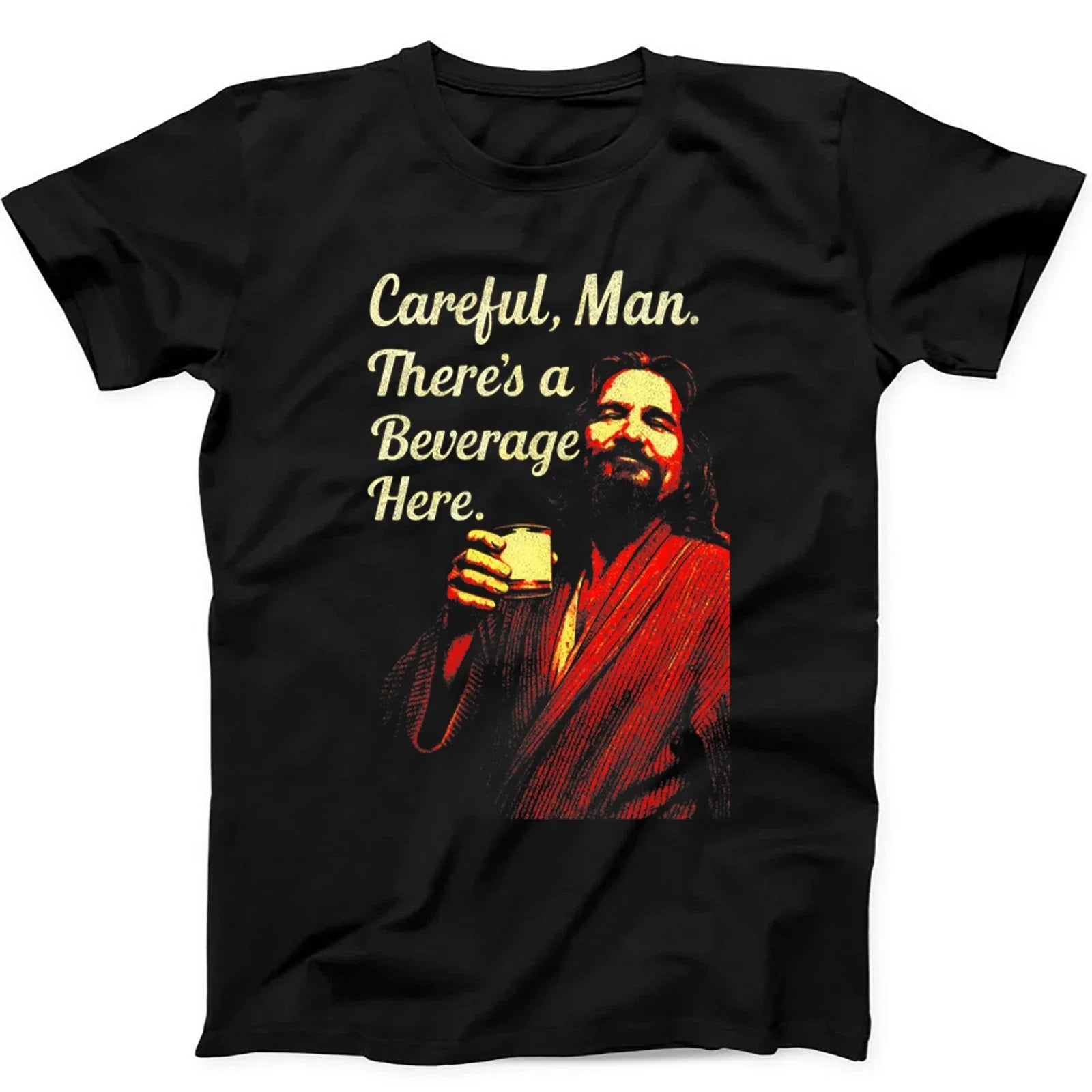 Careful Man There's a Beverage Here The Big Lebowski The Dude  T Shirt 463 Unisex T-shirt, Sweatshirt, Hoodie, Long Sleeve Tee - T-Shirt, Sweatshirt, Hoodie
