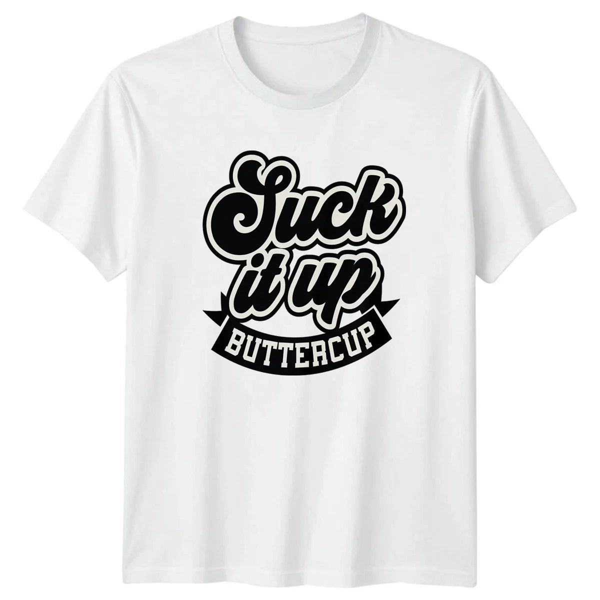 Suck It Up Buttercup T-Shirt Motivational Humor Sarcastic Birthday Gift For Him Unisex T-shirt, Sweatshirt, Hoodie, Long Sleeve Tee - T-Shirt, Sweatshirt, Hoodie