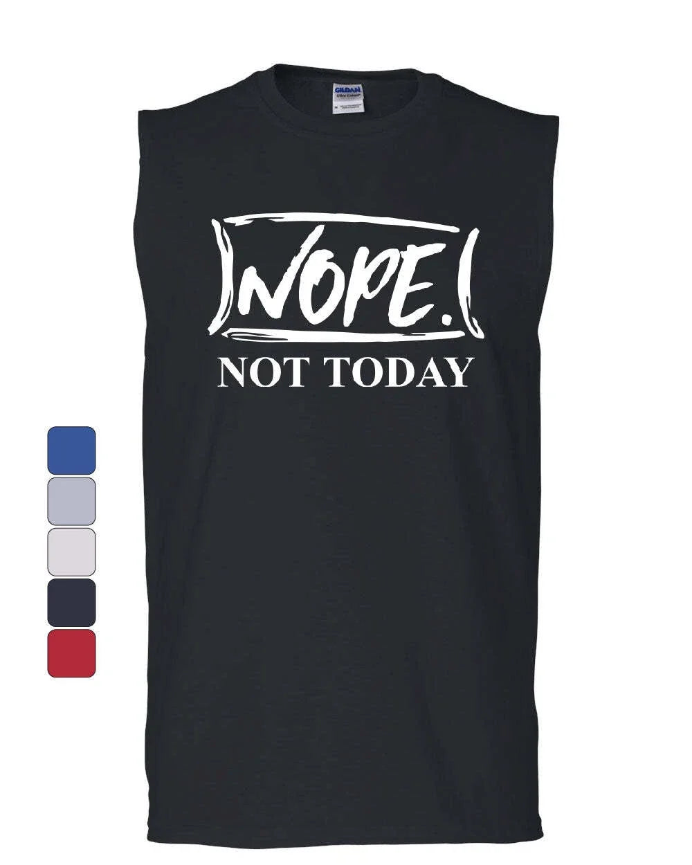 Nope Not Today Muscle Shirt Procrastination Lazy Funny College Humor Sleeveless Unisex T-shirt, Sweatshirt, Hoodie, Long Sleeve Tee - T-Shirt, Sweatshirt, Hoodie