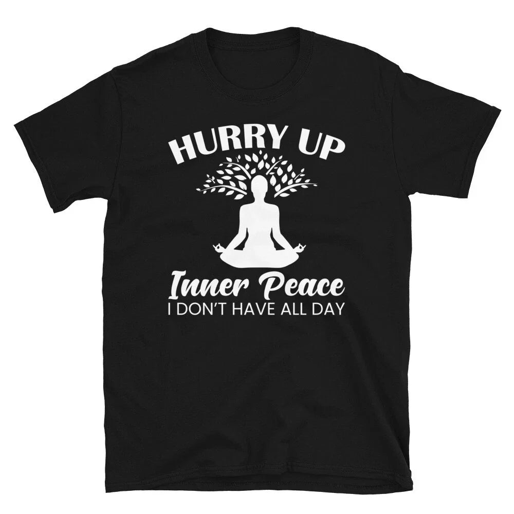 Hurry Up Inner Peace Sassy Sarcastic Yoga Joke Unisex T-shirt, Sweatshirt, Hoodie, Long Sleeve Tee - T-Shirt, Sweatshirt, Hoodie