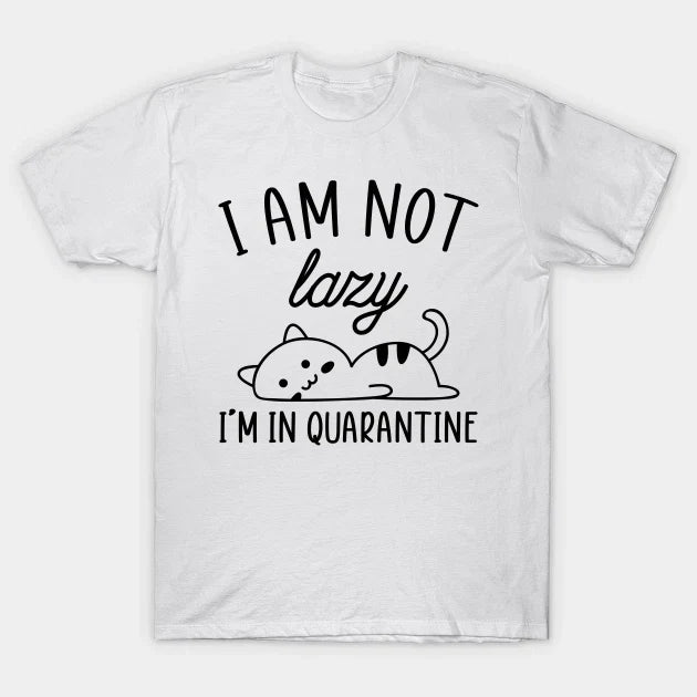 I am not lazy quarantine T Shirt For stag do joke Mens Birthday Novelty Funny Unisex T-shirt, Sweatshirt, Hoodie, Long Sleeve Tee - T-Shirt, Sweatshirt, Hoodie