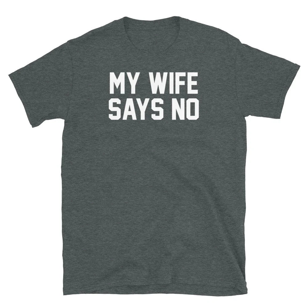 My Wife Says No Marriage Humor Husband Engagement Short-Sleeve Unisex T-Shirt Unisex T-shirt, Sweatshirt, Hoodie, Long Sleeve Tee - T-Shirt, Sweatshirt, Hoodie