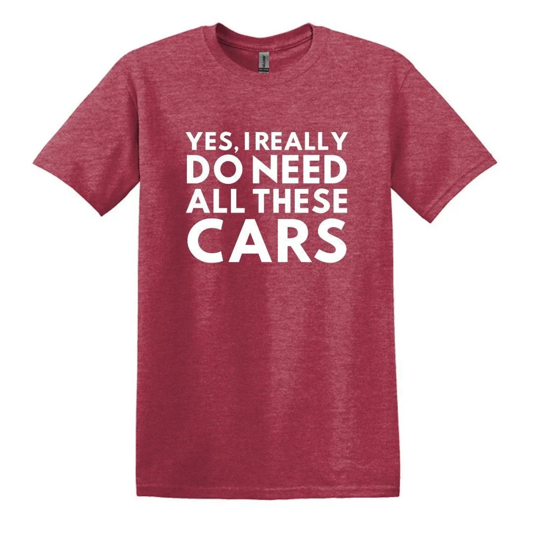 Yes, I really do need all these cars - Adult Unisex Soft Style T-shirt Unisex T-shirt, Sweatshirt, Hoodie, Long Sleeve Tee - T-Shirt, Sweatshirt, Hoodie