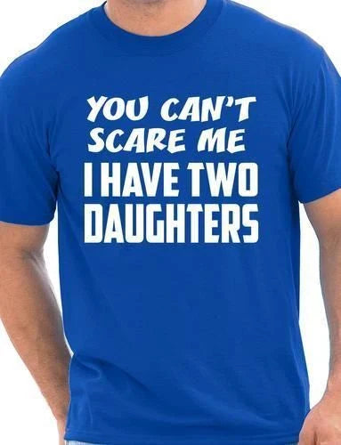 You Can't Scare Me Have Two Daughters Fathers Day Gift Mens T-Shirt Size S-XXL Unisex T-shirt, Sweatshirt, Hoodie, Long Sleeve Tee - T-Shirt, Sweatshirt, Hoodie