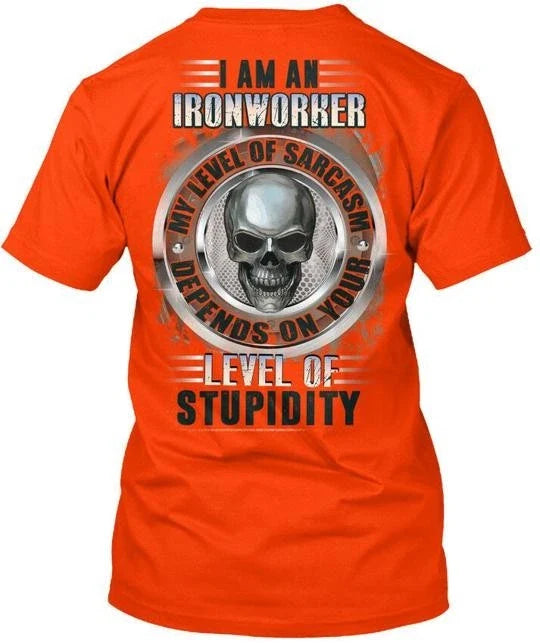 Sarcastic Ironworker - I Am An My Level Of T-Shirt Made in USA Size S to 5XL Unisex T-shirt, Sweatshirt, Hoodie, Long Sleeve Tee - T-Shirt, Sweatshirt, Hoodie