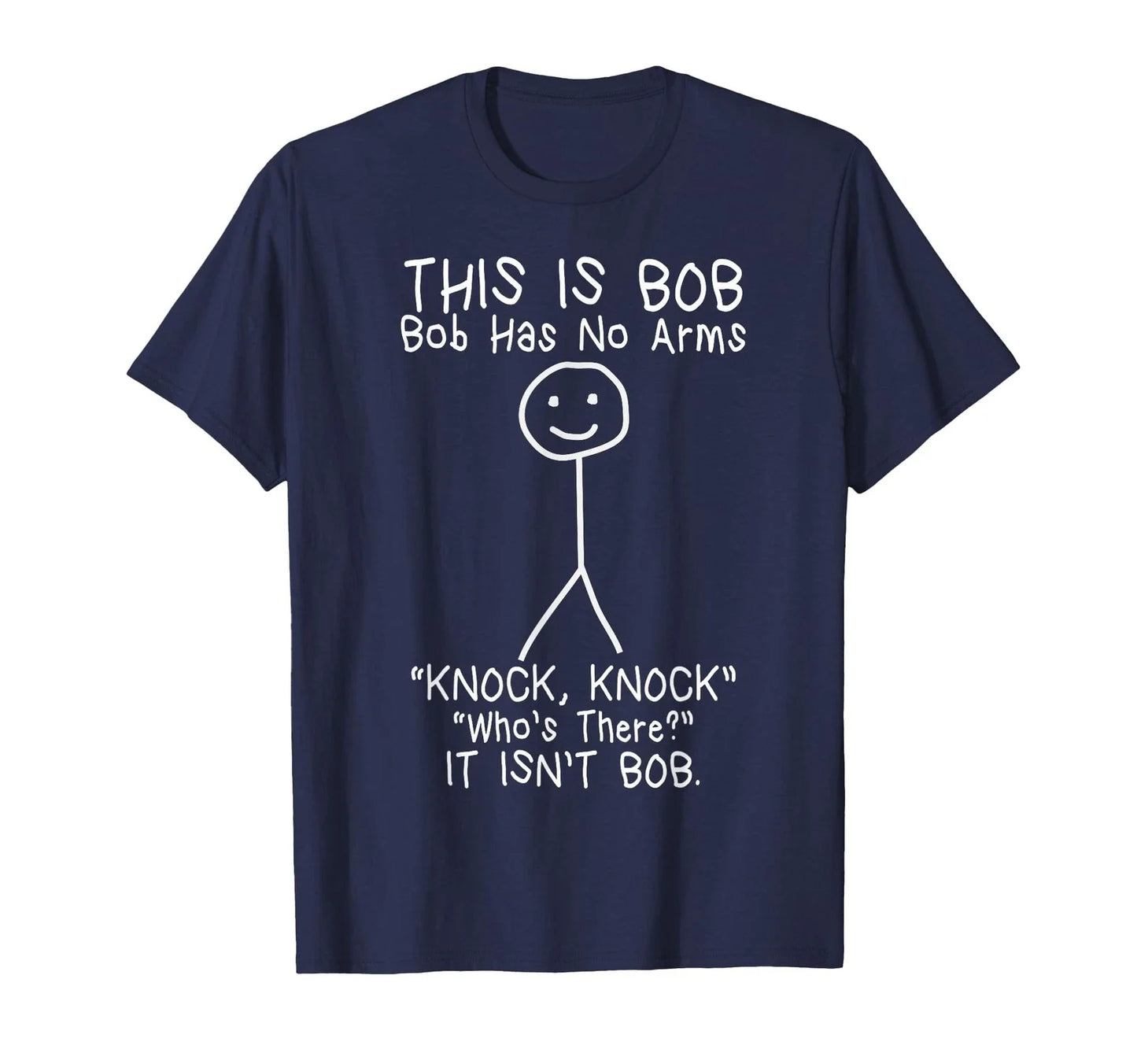 Bob Has No Arms Funny Bob Jokes for Dad Bob Father's Day T-Shirt Unisex T-shirt, Sweatshirt, Hoodie, Long Sleeve Tee - T-Shirt, Sweatshirt, Hoodie