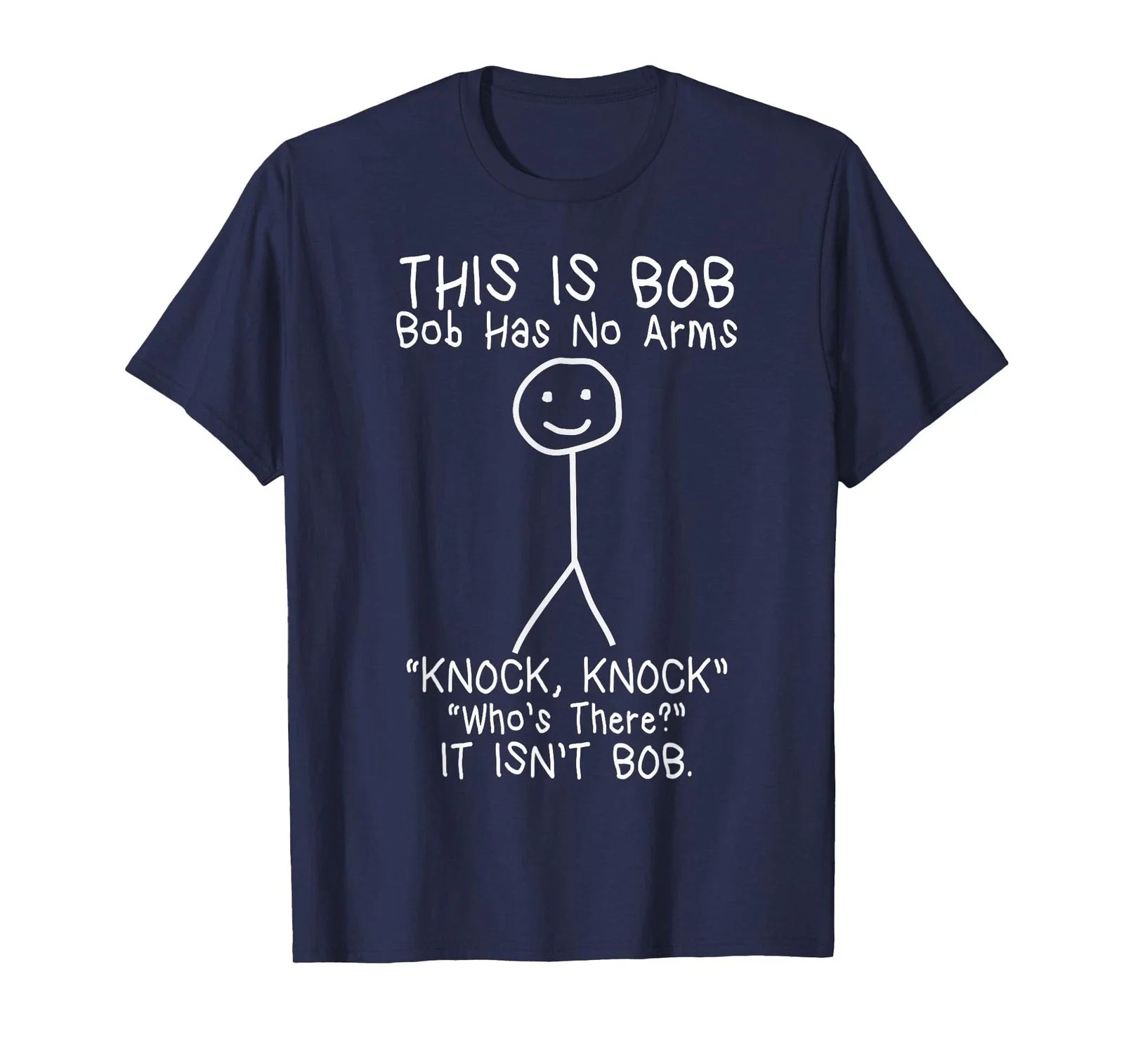 Bob Has No Arms Funny Bob Jokes for Dad Bob Father's Day T-Shirt Unisex T-shirt, Sweatshirt, Hoodie, Long Sleeve Tee - T-Shirt, Sweatshirt, Hoodie