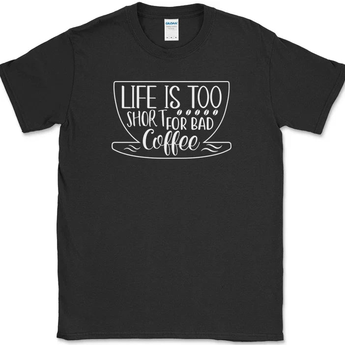 Life Is Too Short For Bad Coffee T-Shirt Funny Caffeine Lover Office Text Tee Unisex T-shirt, Sweatshirt, Hoodie, Long Sleeve Tee - T-Shirt, Sweatshirt, Hoodie