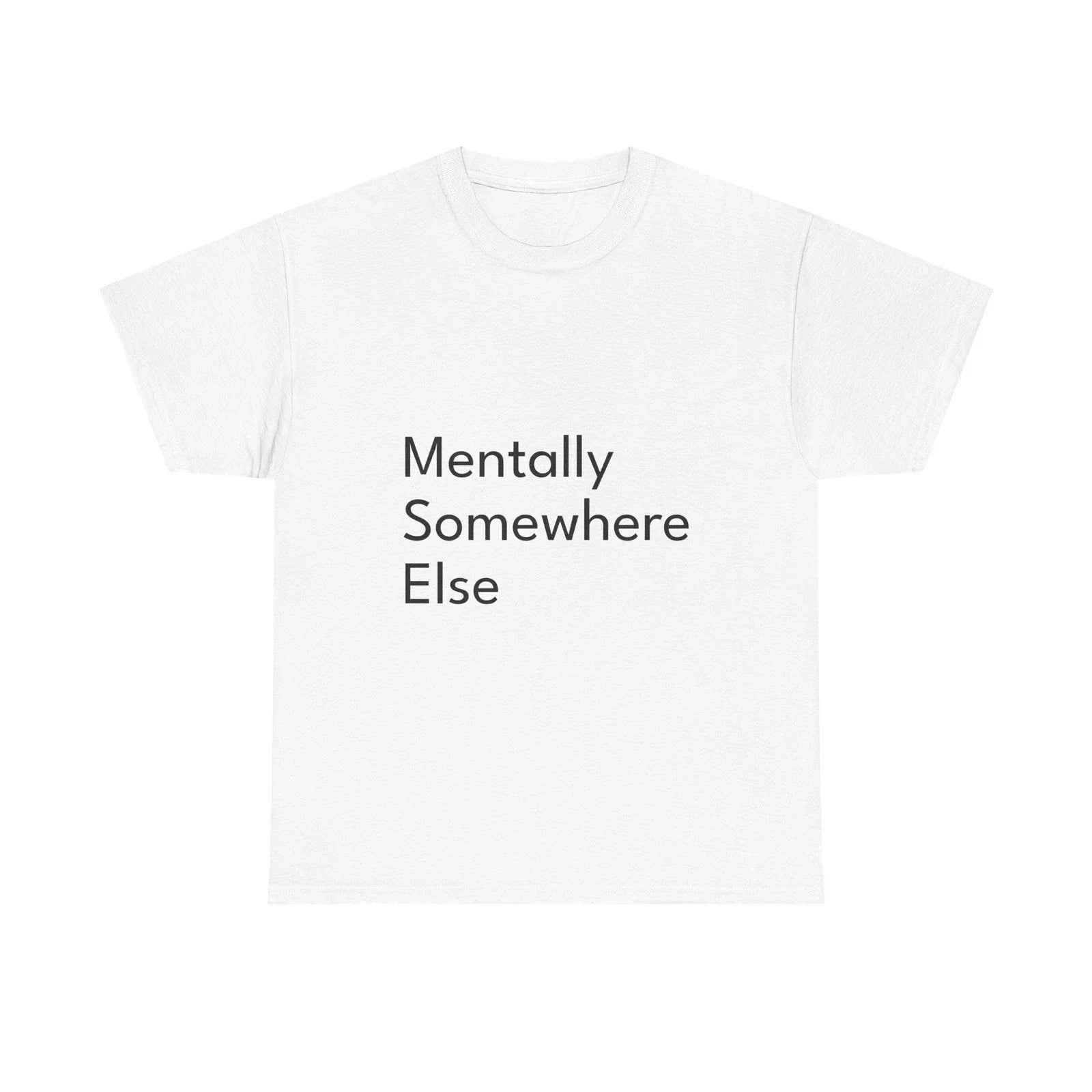 Mentally Somewhere ElseShirt Funny Casual Graphic Tee Joke Gift Unisex T-shirt, Sweatshirt, Hoodie, Long Sleeve Tee - T-Shirt, Sweatshirt, Hoodie