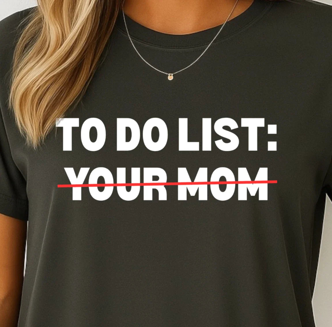 To Do List: ~Your Mom~ T-shirt | Funny Sarcastic Quote Tee, Fun Insult Shirt Unisex T-shirt, Sweatshirt, Hoodie, Long Sleeve Tee - T-Shirt, Sweatshirt, Hoodie