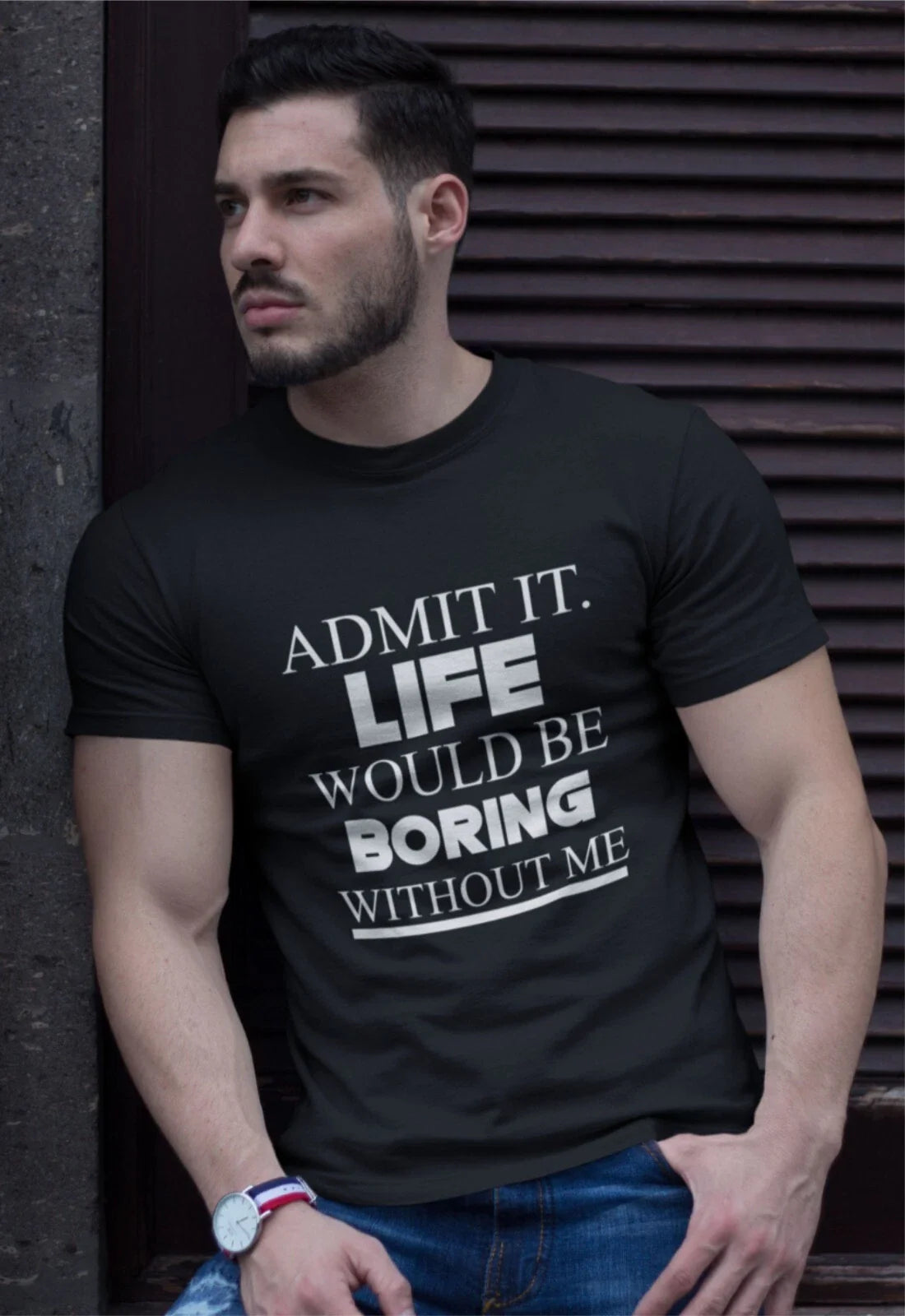 Slogan T-shirt Admit it Life would be boring without me Funny Saying Gift Shirt Unisex T-shirt, Sweatshirt, Hoodie, Long Sleeve Tee - T-Shirt, Sweatshirt, Hoodie