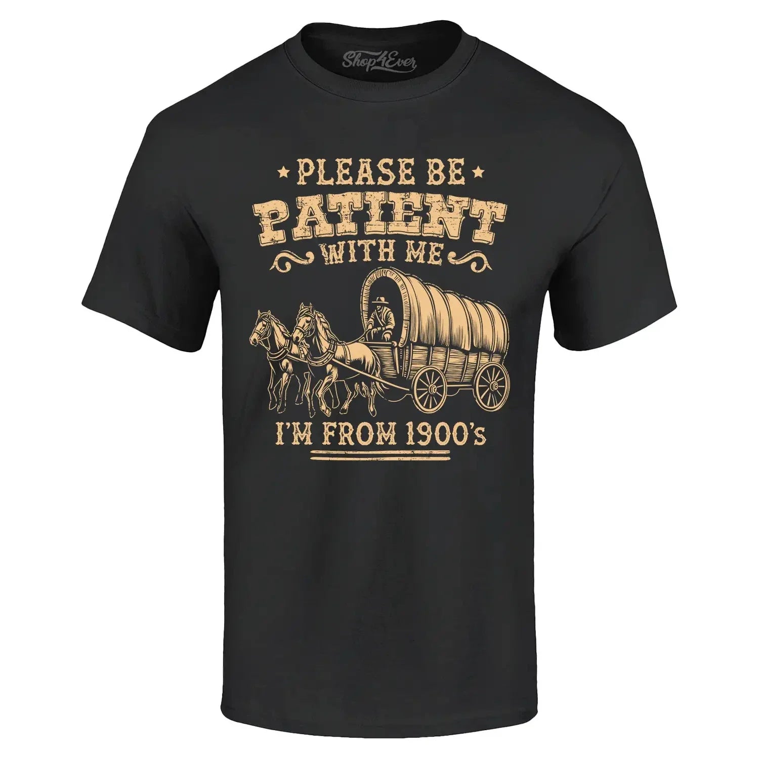 Please be Patient with Me I'm from 1900's T-shirt Funny Humor Shirt Unisex T-shirt, Sweatshirt, Hoodie, Long Sleeve Tee - T-Shirt, Sweatshirt, Hoodie