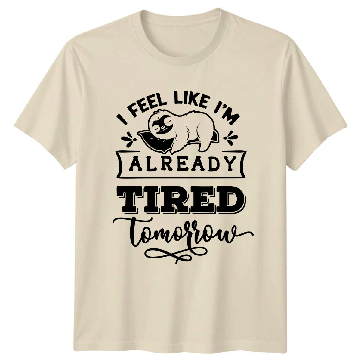 Lazy Sloth I Feel Like I'm Already Tired Tomorrow Funny T-Shirt Unisex T-shirt, Sweatshirt, Hoodie, Long Sleeve Tee - T-Shirt, Sweatshirt, Hoodie
