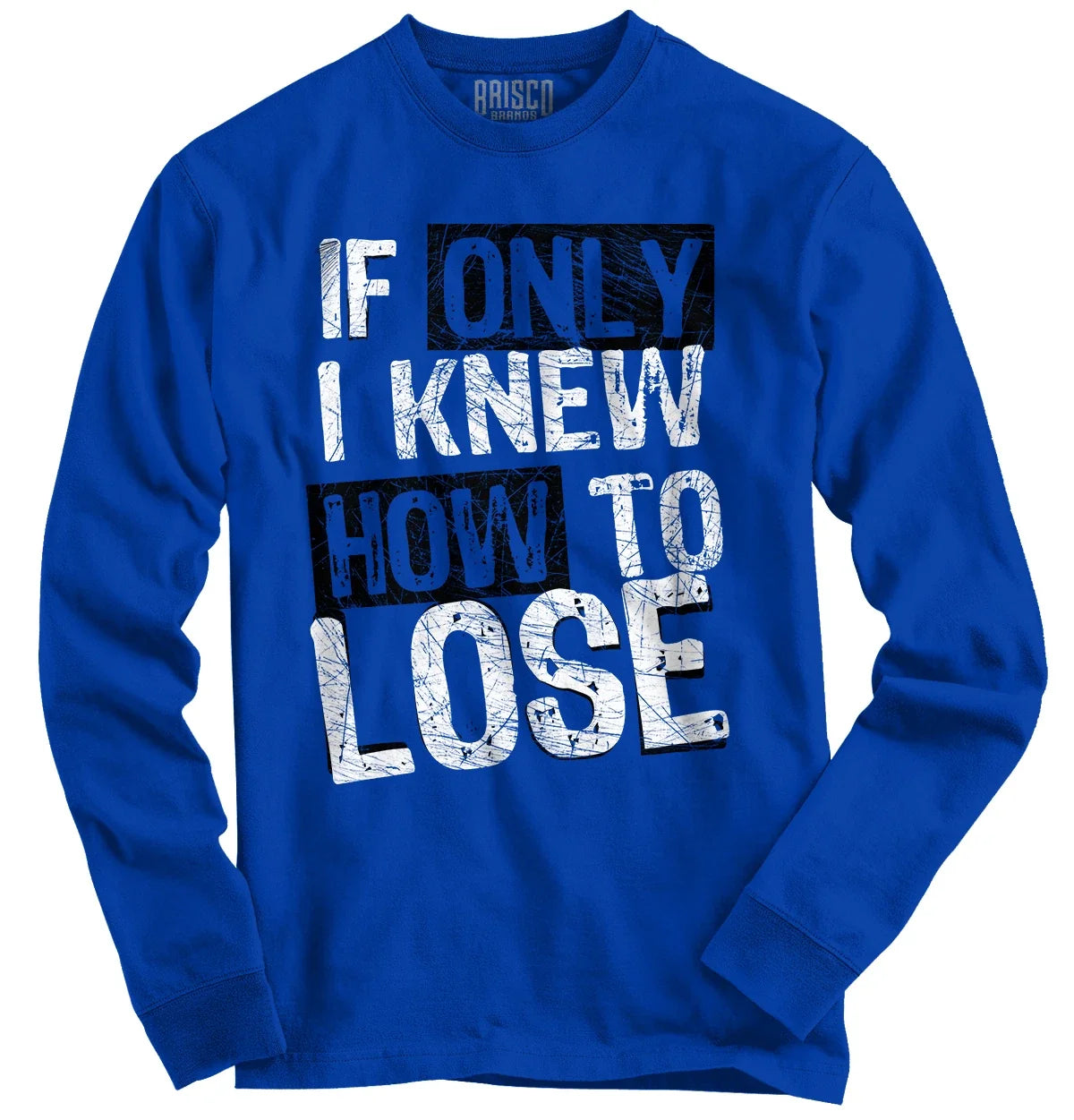 Only I Knew How To Lose Sport Athletic Sports Long Sleeve Tshirt Tee for Men Unisex T-shirt, Sweatshirt, Hoodie, Long Sleeve Tee - T-Shirt, Sweatshirt, Hoodie