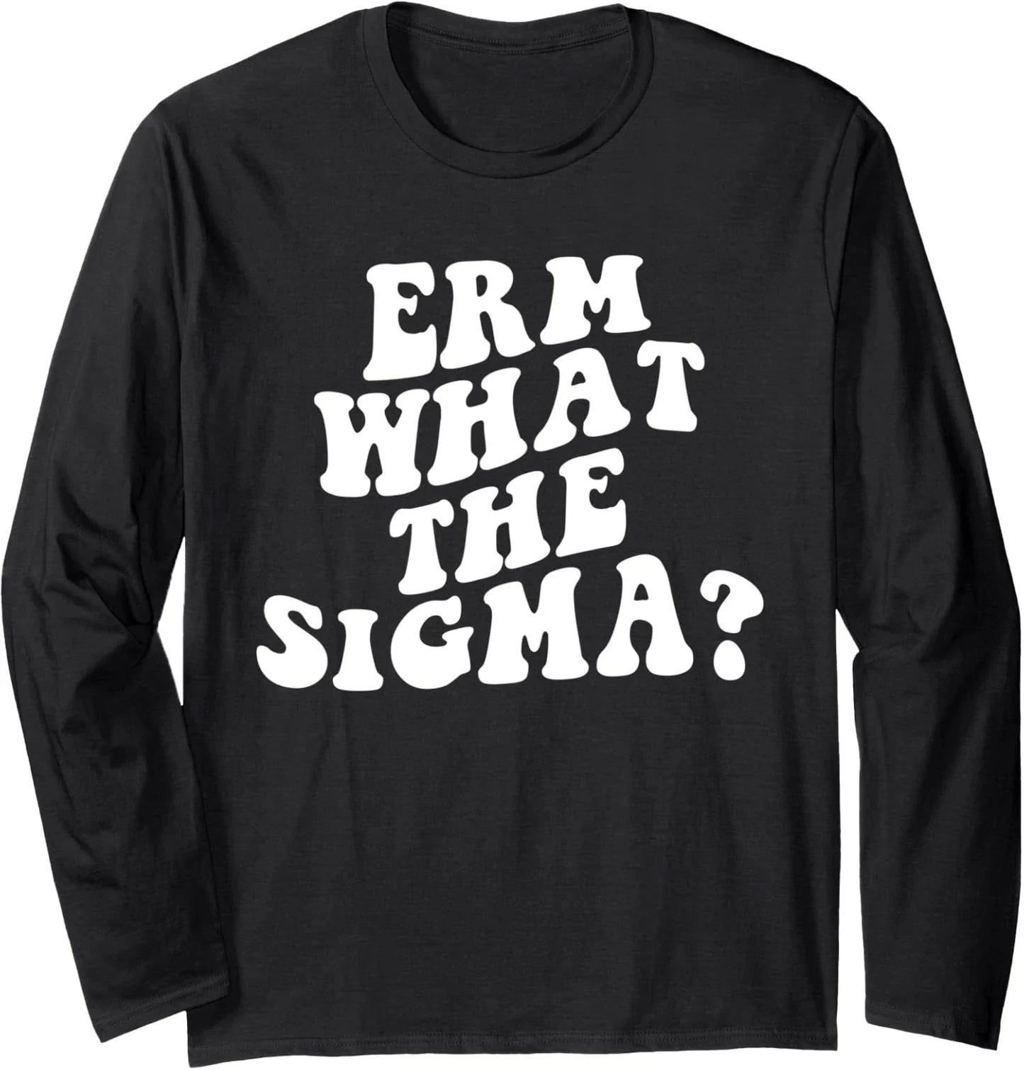 Erm What The Sigma Funny Brainrot Saying Long Sleeve T-Shirt Unisex T-shirt, Sweatshirt, Hoodie, Long Sleeve Tee - T-Shirt, Sweatshirt, Hoodie