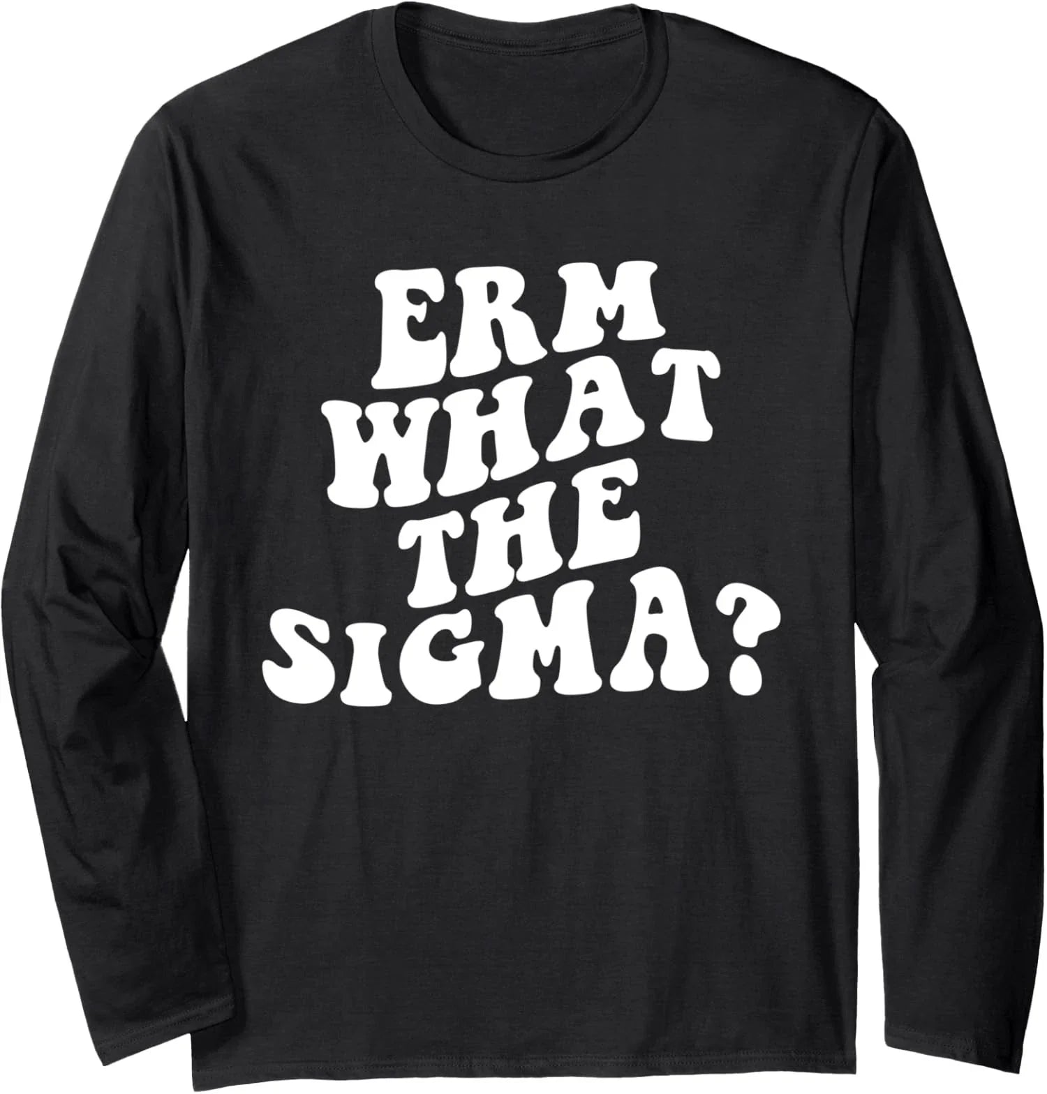 Erm What The Sigma Funny Brainrot Saying Long Sleeve T-Shirt Unisex T-shirt, Sweatshirt, Hoodie, Long Sleeve Tee - T-Shirt, Sweatshirt, Hoodie