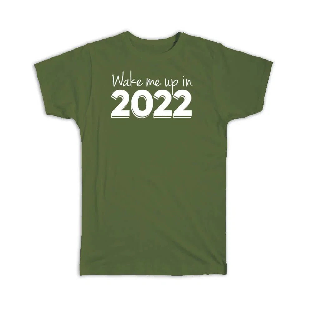 Gift T-Shirt : Funny New Year Saying Wake Me Up In 2022 Quote Art Print Holidays Unisex T-shirt, Sweatshirt, Hoodie, Long Sleeve Tee - T-Shirt, Sweatshirt, Hoodie