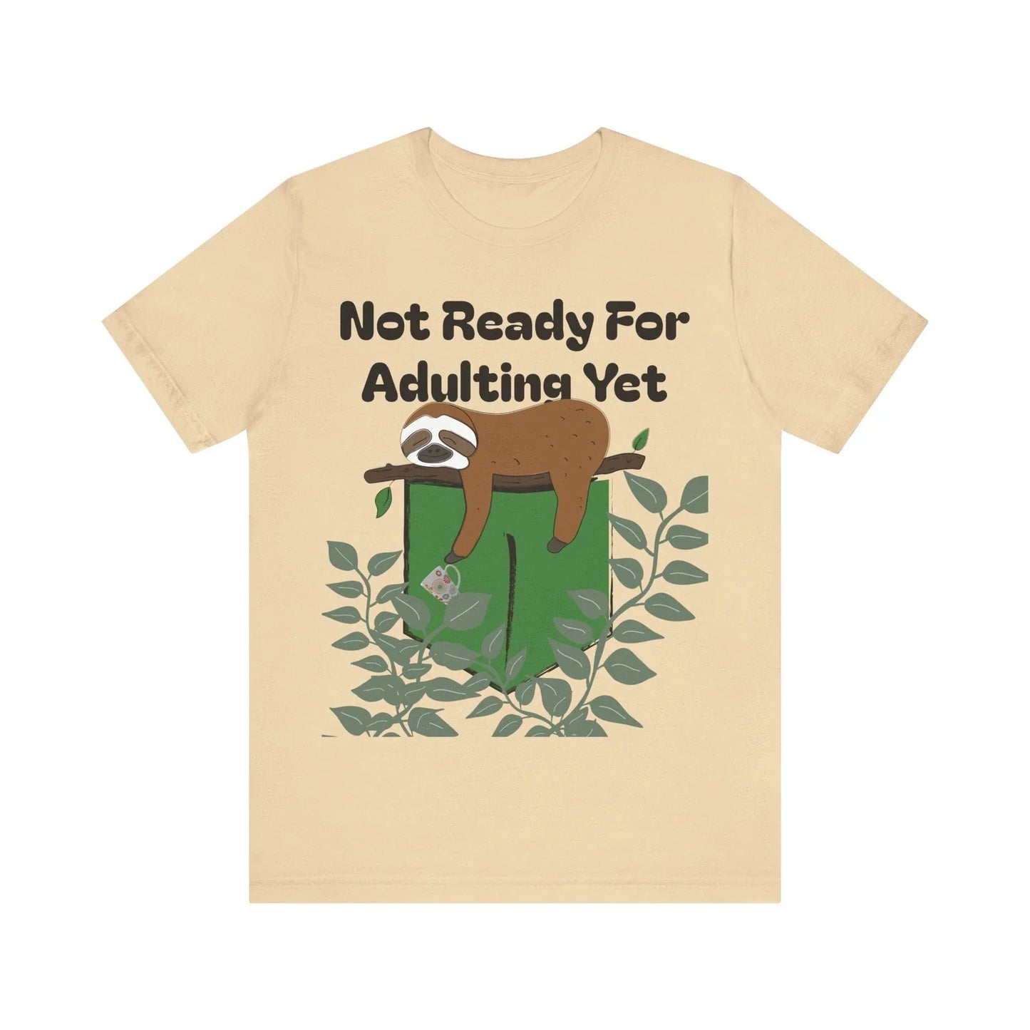 Funny Sloth Coffee Lover Tee, Sloth Lover Gift, Not Ready for Adulting Shirt Unisex T-shirt, Sweatshirt, Hoodie, Long Sleeve Tee - T-Shirt, Sweatshirt, Hoodie