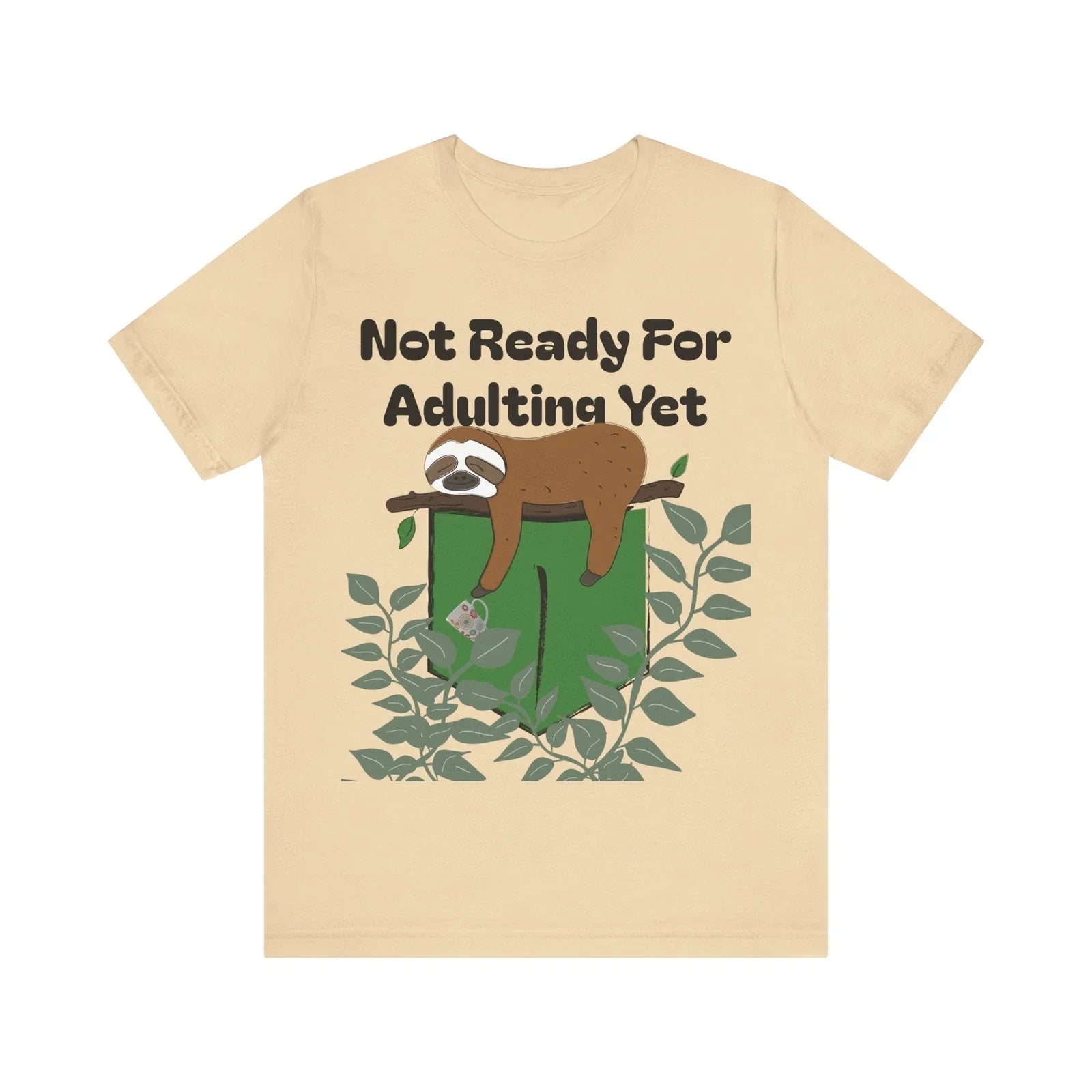 Funny Sloth Coffee Lover Tee, Sloth Lover Gift, Not Ready for Adulting Shirt Unisex T-shirt, Sweatshirt, Hoodie, Long Sleeve Tee - T-Shirt, Sweatshirt, Hoodie