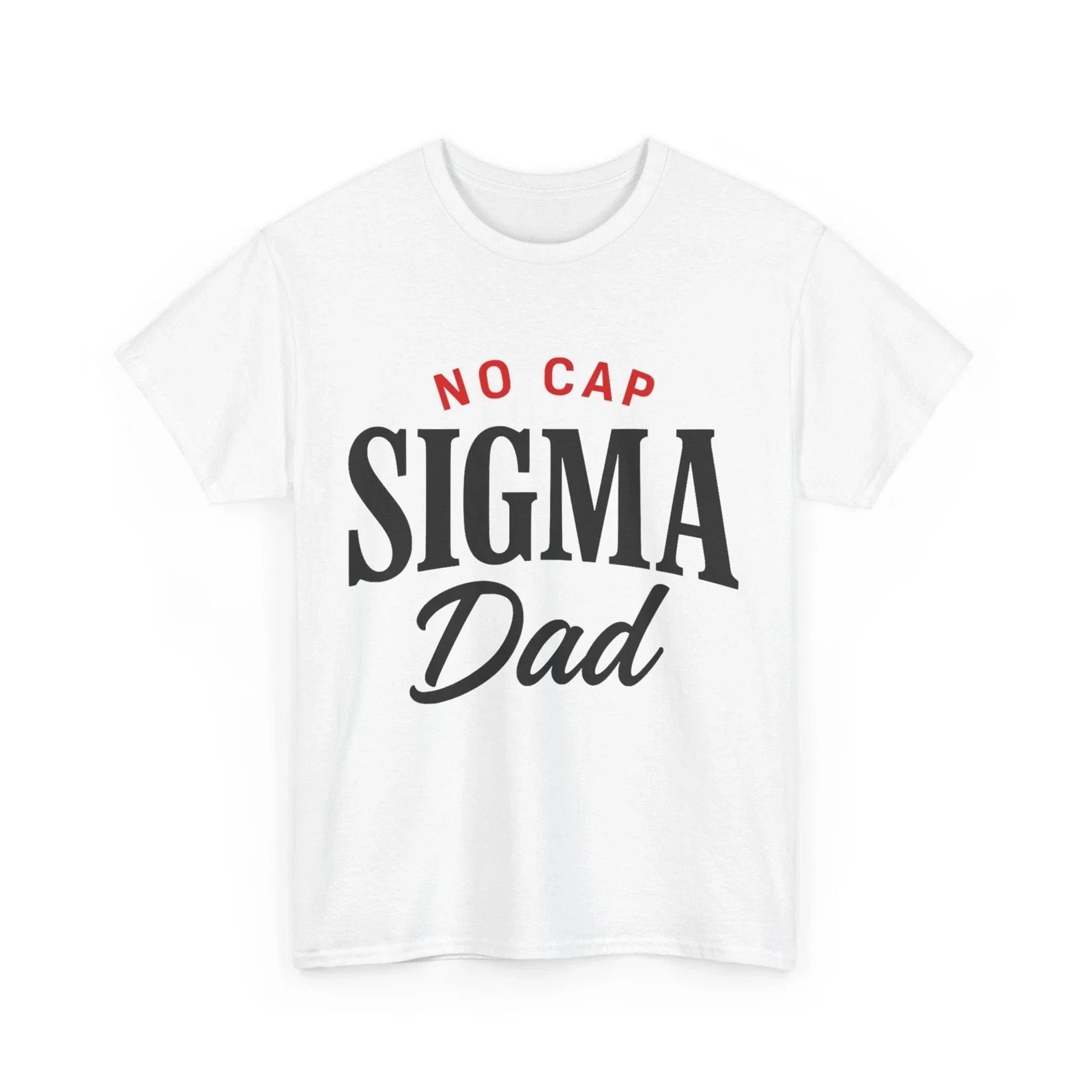 Father's Day T-Shirt, No Cap Sigma Dad Shirt Unisex T-shirt, Sweatshirt, Hoodie, Long Sleeve Tee - T-Shirt, Sweatshirt, Hoodie